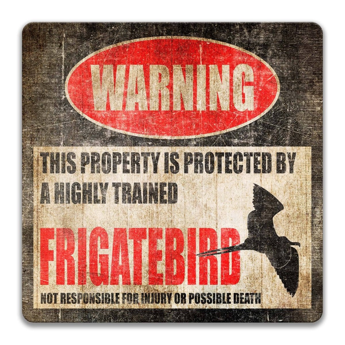 Frigatebird warning sign, distressed metal, property protected by a highly trained frigatebird, with long-winged frigatebird silhouette