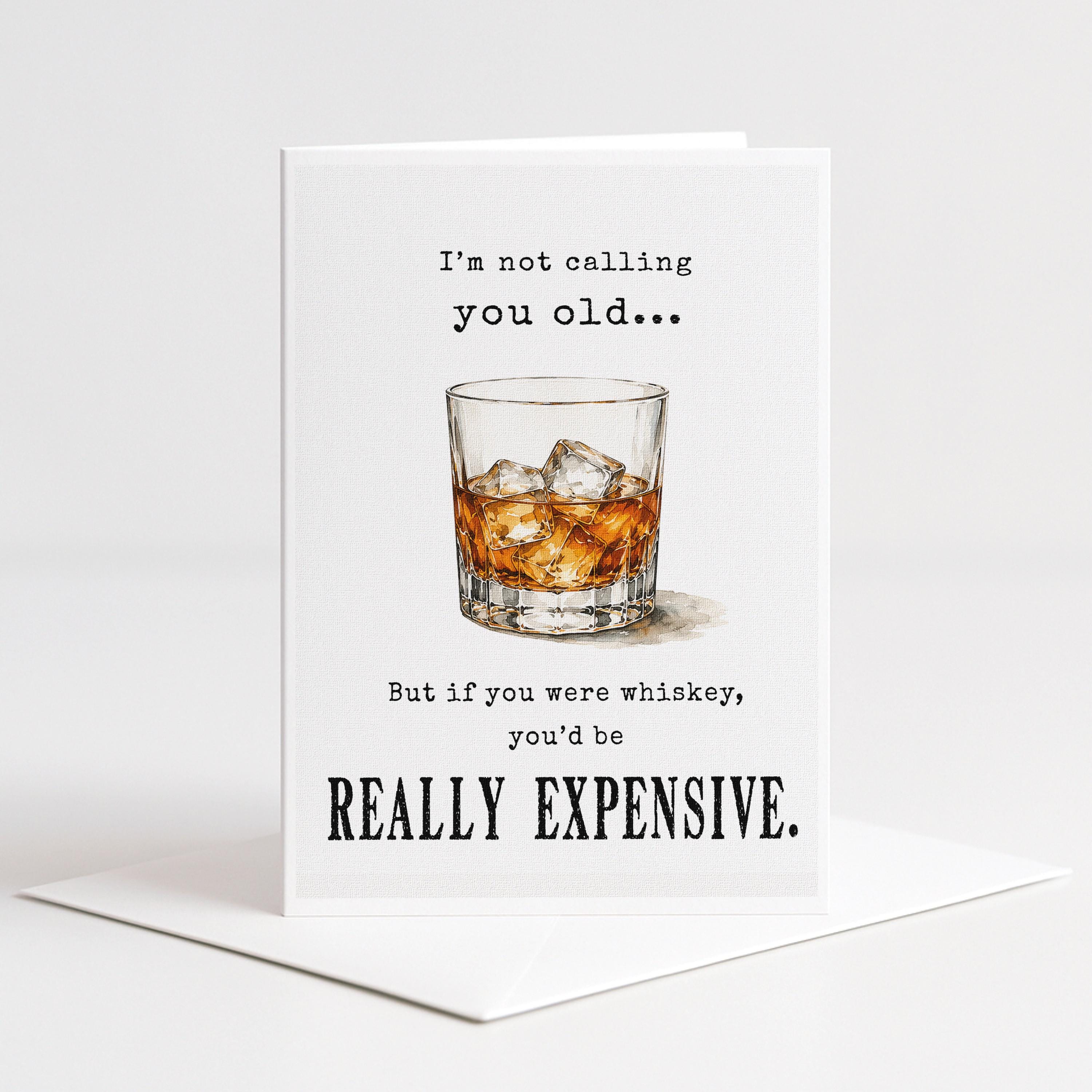 Funny 5x7 birthday card featuring a glass of whiskey with ice and the quote, “I’m not calling you old, but if you were whiskey, you’d be really expensive.”