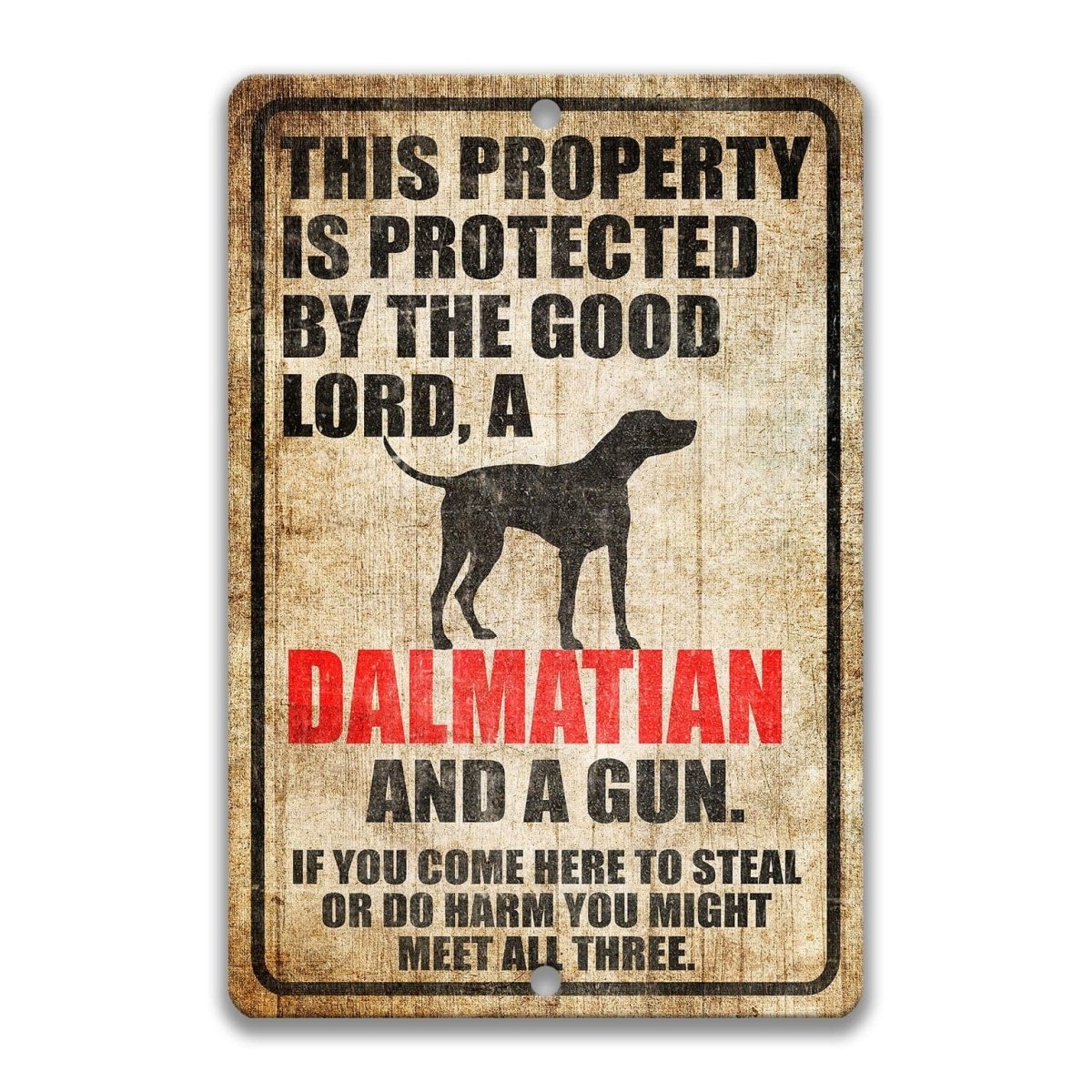 The image is a sign that reads "This property is protected by the good Lord, a Dalmatian and a gun. If you come here to steal or do harm, you might meet all three."