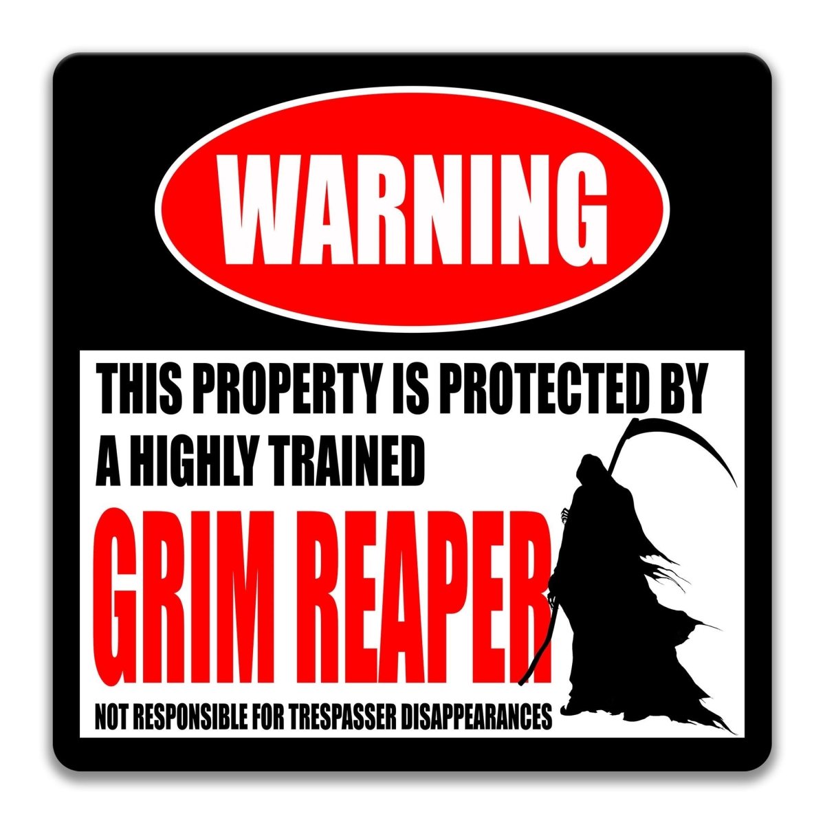 a warning sign that states "This property is protected by a highly trained Grim Reaper. Not responsible for trespasser disappearances."