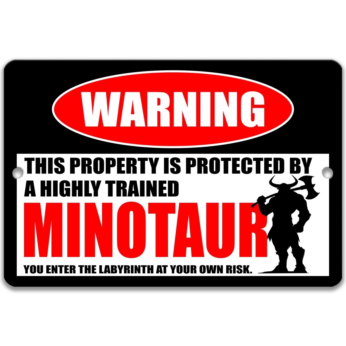 a warning sign that says "WARNING" and "THIS PROPERTY IS PROTECTED BY A highly trained MINOTaurus".