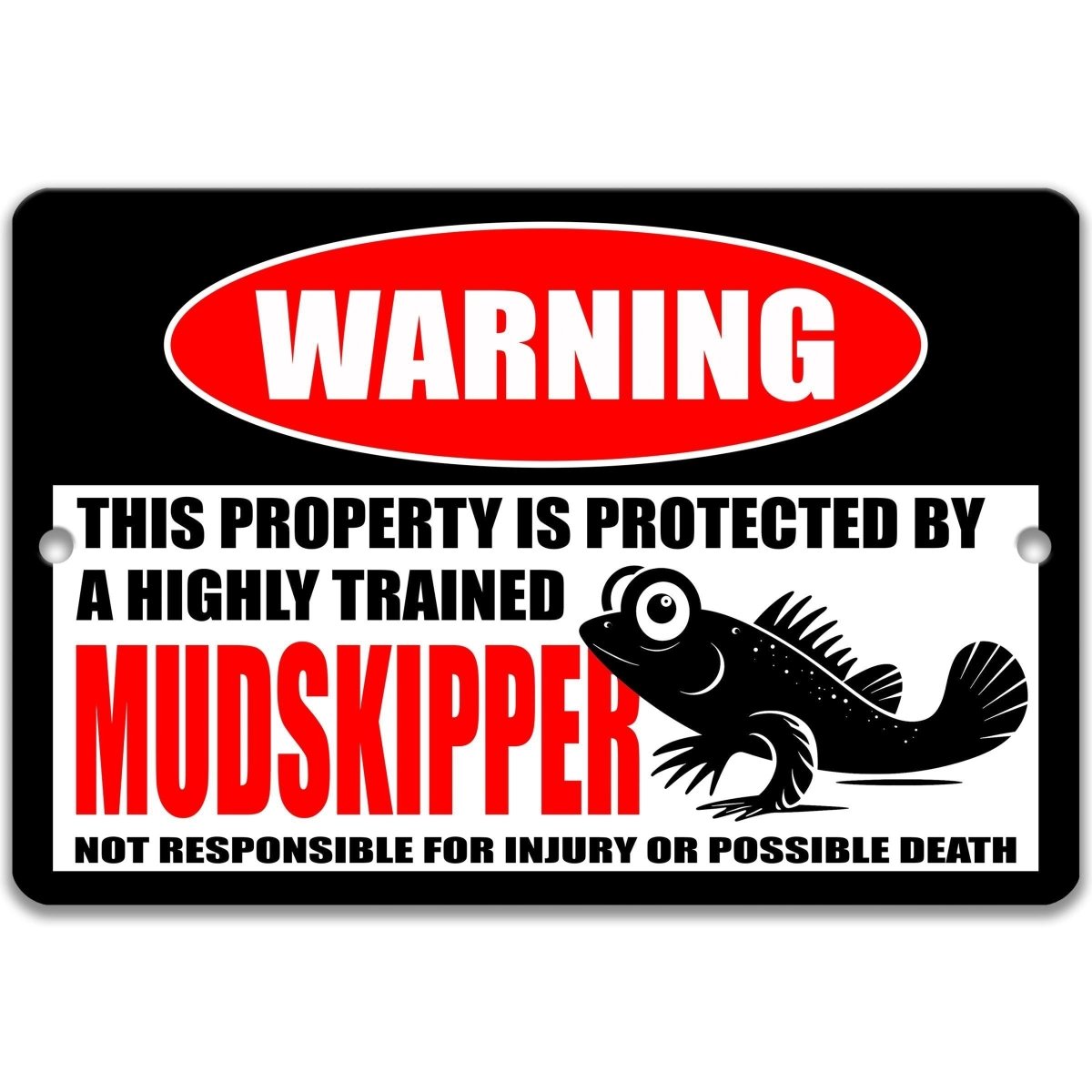 a warning sign that says "This property is protected by a highly trained mudskipper. Not responsible for injury or possible death."
