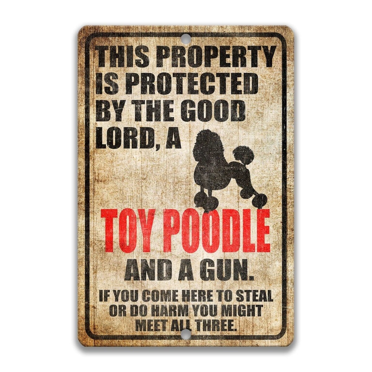 The image is a sign that reads "This property is protected by the good Lord, a toy poodle and a gun. If you come here to steal or do harm, you might meet all three."