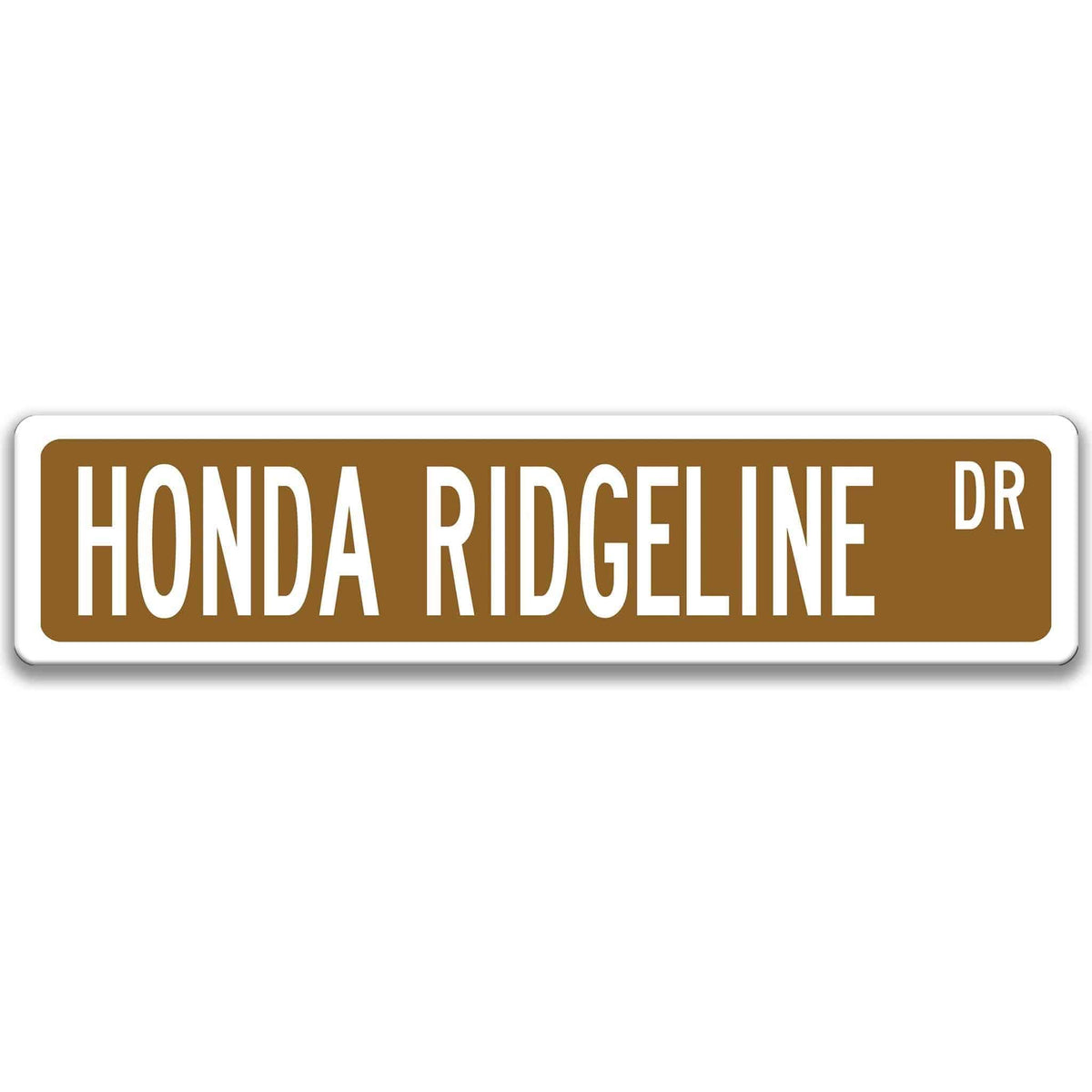 Brown Honda Ridgeline DR aluminum street sign with white lettering