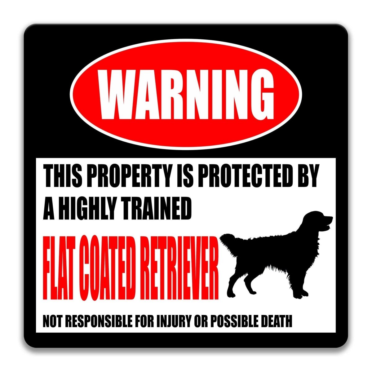 Flat Coated Retriever property warning sign, novelty Flat Coated Retriever-owner gag, highly trained Flat Coated Retriever joke with Flat-Coated Retriever dog silhouette