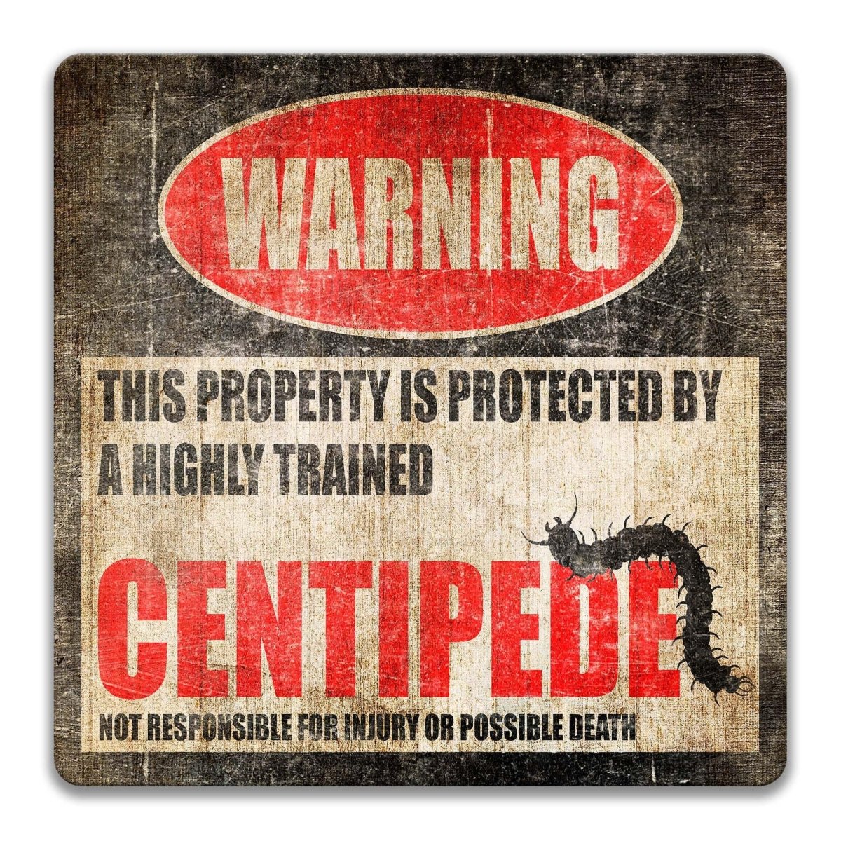 Square centipede garden warning sign, weathered finish, highly trained centipede joke with centipede silhouette