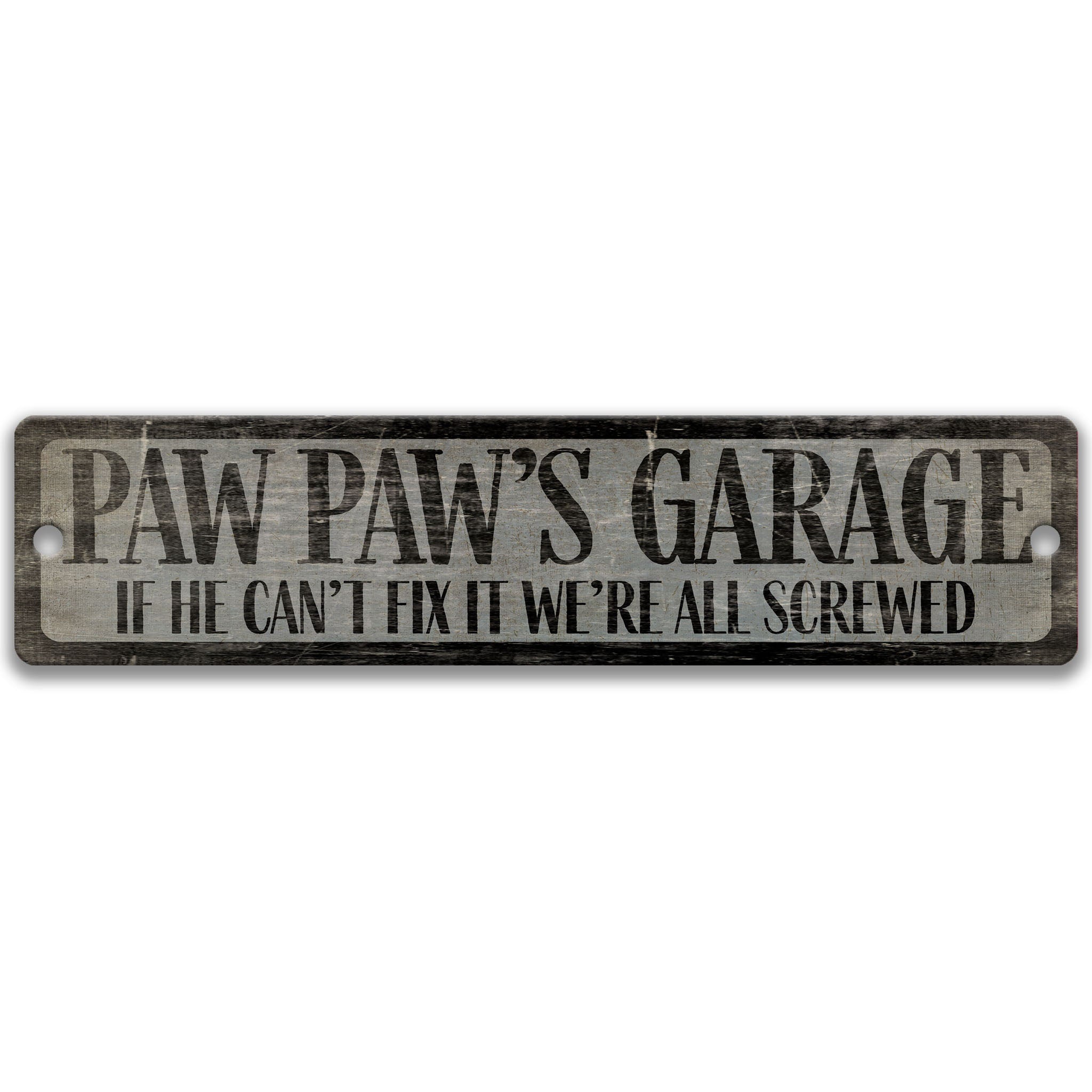 a sign with the text "Paw Paw's Garage" and a humorous message below it, stating "If he can't fix it, we're all screwed".