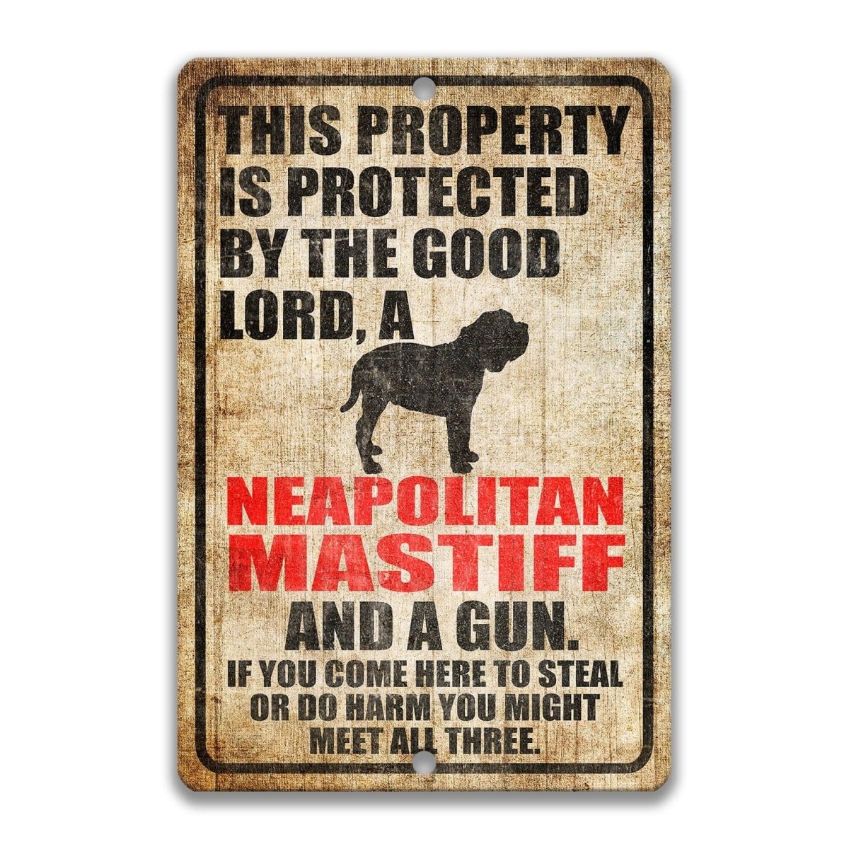 The image is a sign that reads "This property is protected by the good Lord, a Neapolitan Mastiff and a gun. If you come here to steal or do harm, you might meet all three."