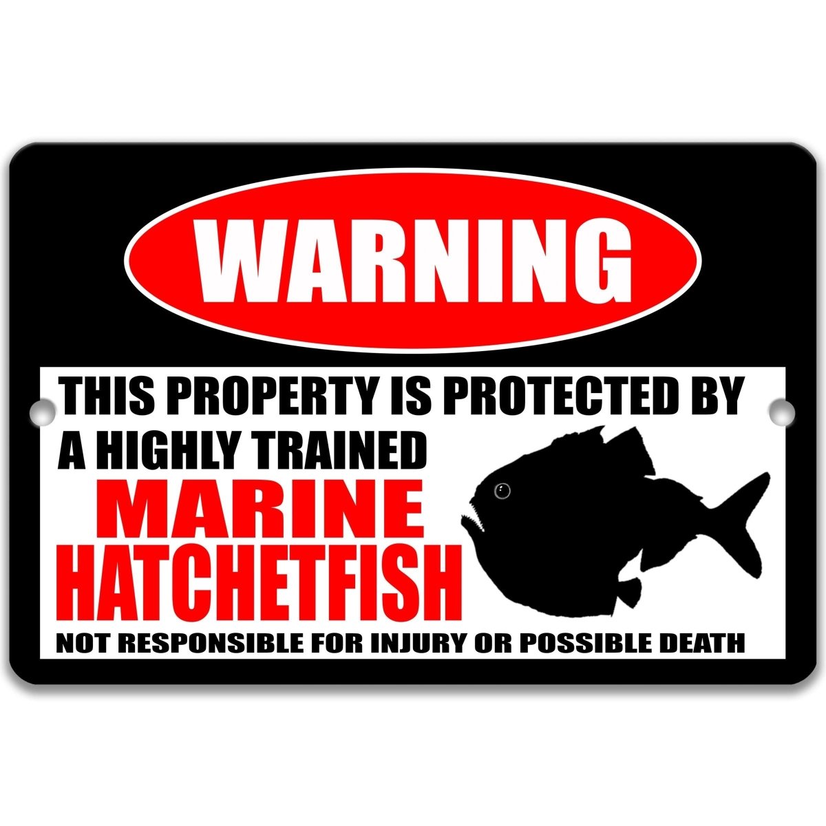 Highly Trained marine hatchetfish metal warning sign stating the property is protected and not responsible for injury or death