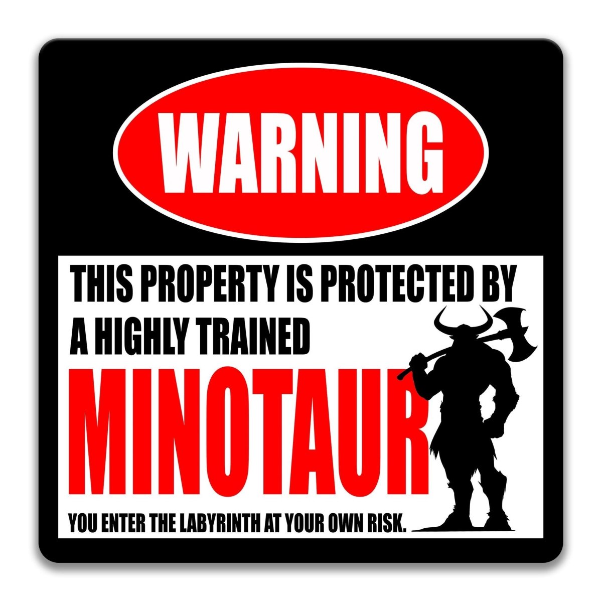 a warning sign that says "WARNING" and "THIS PROPERTY IS PROTECTED BY A highly trained MINOTaurus". The sign also includes a silhouette of a Minotaurus holding a large weapon.