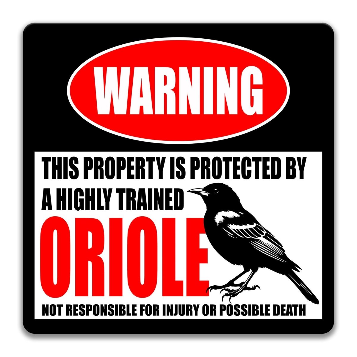 Funny oriole metal warning sign naming a highly trained oriole and disclaiming injury or possible death