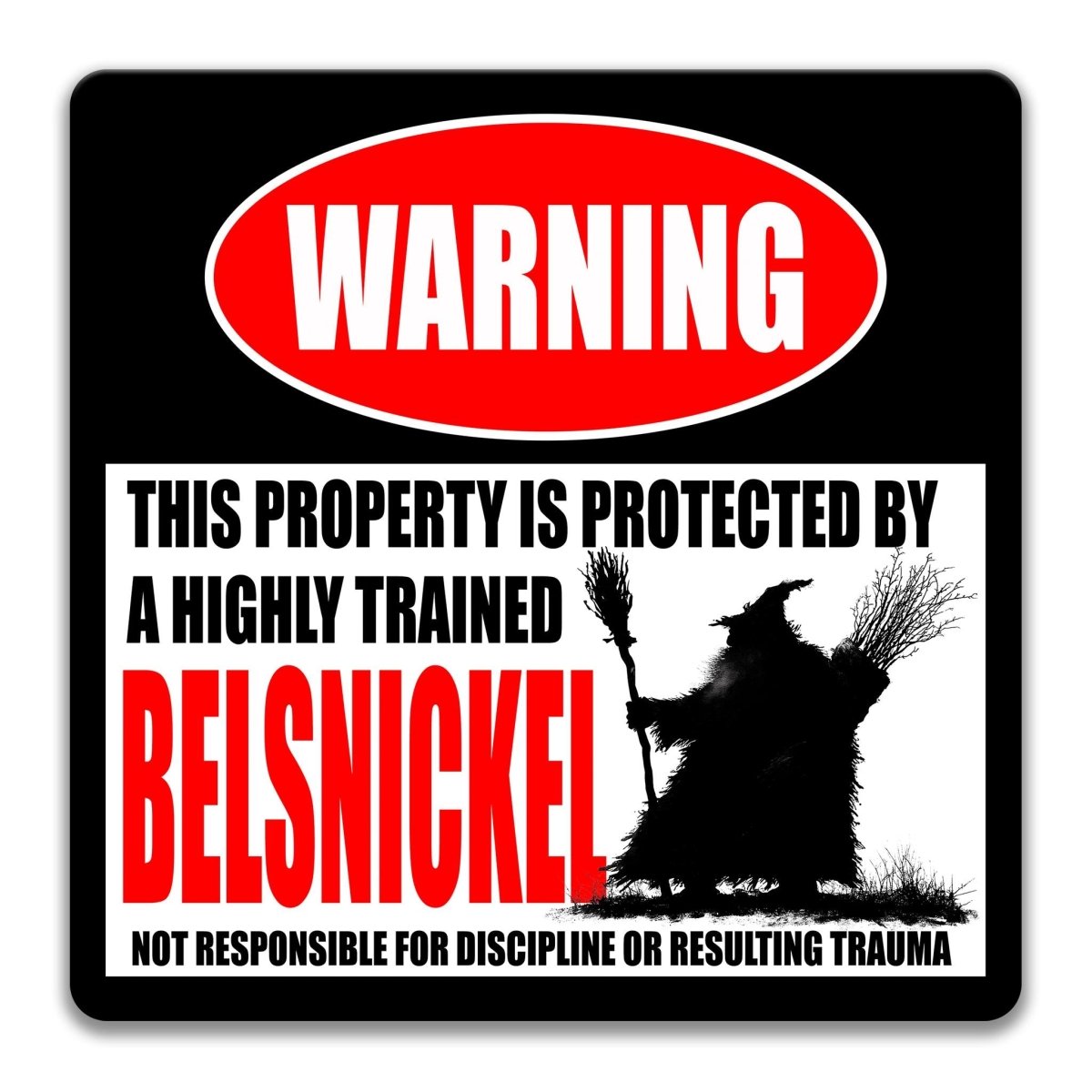 a warning sign that says "WARNING" and "THIS PROPERTY IS PROTECTED BY A highly trained Belsnickel".