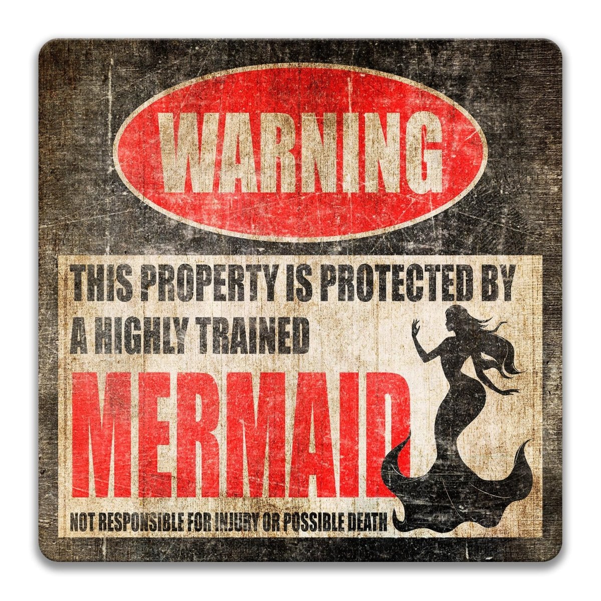 Industrial metal warning sign with a black, red, and white design. A red oval at the top reads "WARNING" in bold white. Center text states "THIS PROPERTY IS PROTECTED BY A HIGHLY TRAINED MERMAID" with "MERMAID" in large red font. Features a black silhouette of a mermaid with flowing hair and tail. Bottom text reads "NOT RESPONSIBLE FOR INJURY OR POSSIBLE DEATH." Professional aluminum sign shown with pre-drilled holes for wall mounting in a clean finish.