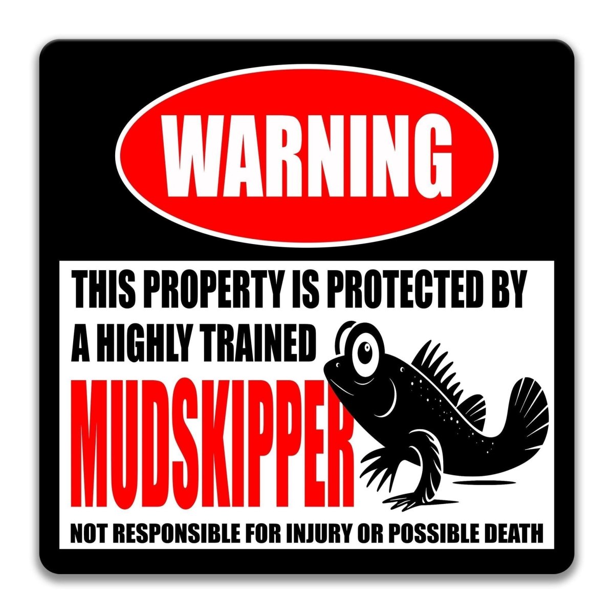 a warning sign that says "WARNING" and "This property is protected by a highly trained MUDSKIPPER".