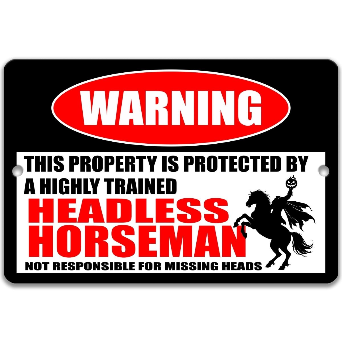 Industrial metal warning sign with a heavily distressed, weathered vintage finish. A red oval at the top reads "WARNING" in faded white. Center text states "THIS PROPERTY IS PROTECTED BY A HIGHLY TRAINED HEADLESS HORSEMAN" with "HEADLESS HORSEMAN" in large red font. Features a black silhouette of a headless rider on a rearing horse holding a jack-o'-lantern. Bottom text reads "NOT RESPONSIBLE FOR MISSING HEADS." Aluminum sign with pre-drilled holes for mounting.