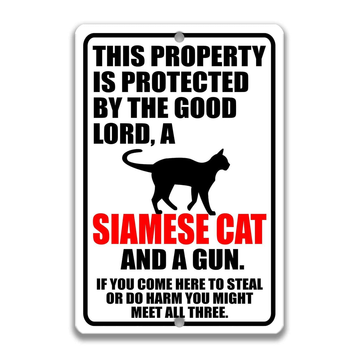 a sign that reads "THIS PROPERTY IS PROTECTED BY THE GOOD LORD, A SIAMESE CAT AND A GUN. IF YOU COME HERE TO STEAL OR DO HARM YOU MIGHT MEET ALL THREE."