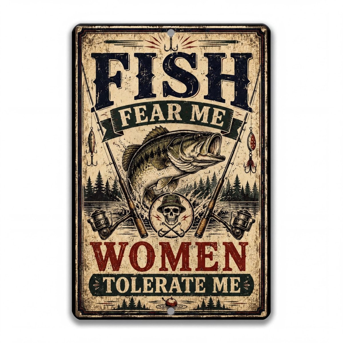 Vintage-style metal fishing sign featuring a largemouth bass, fishing rods, lures, and the humorous quote Fish Fear Me Women Tolerate Me in cream, black, green, and red.