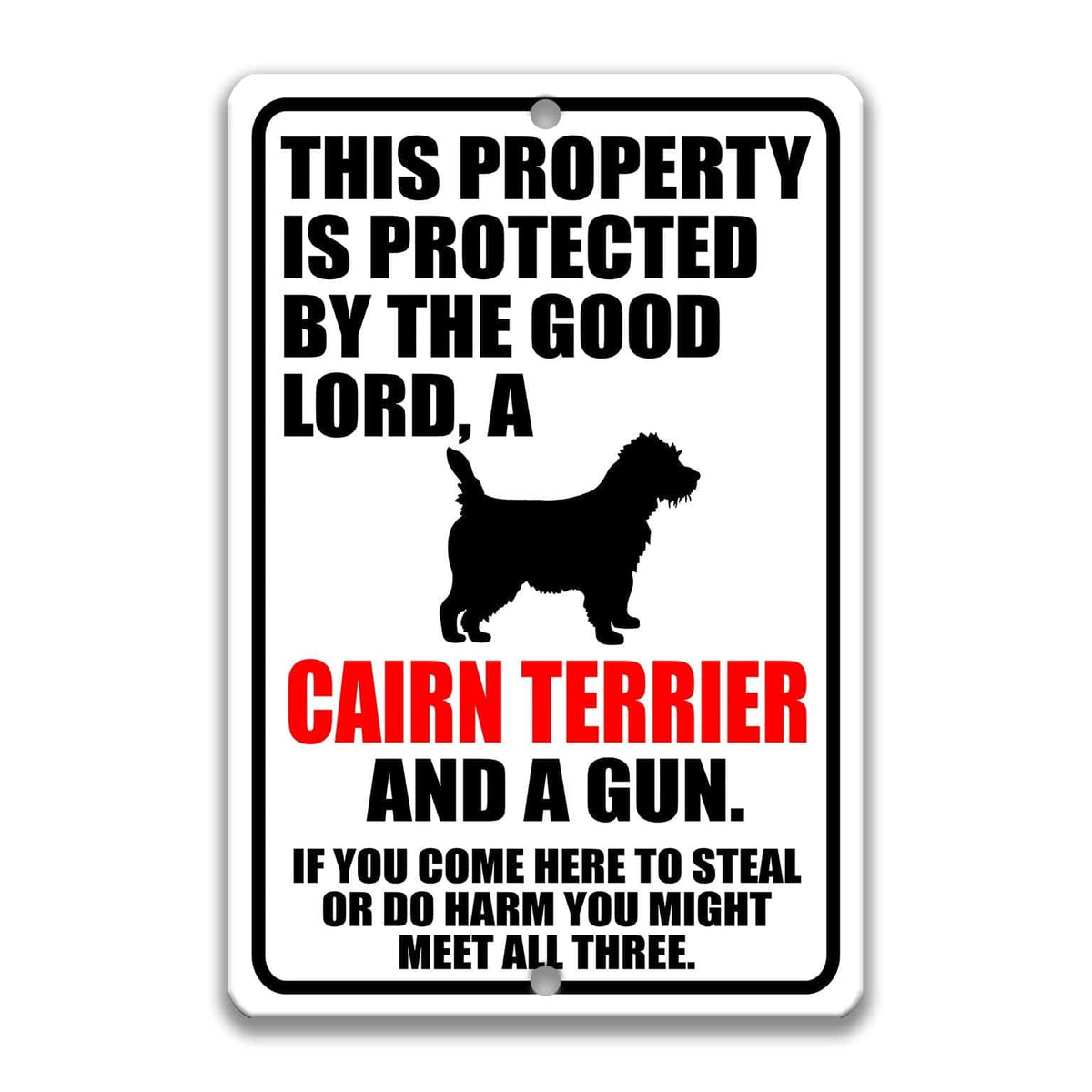The image is a sign that warns people about the presence of a cairn terrier and a gun. It states that the property is protected by the good Lord, a cairn terrier, and a gun, and that if someone comes to steal or harm, they might encounter all three.