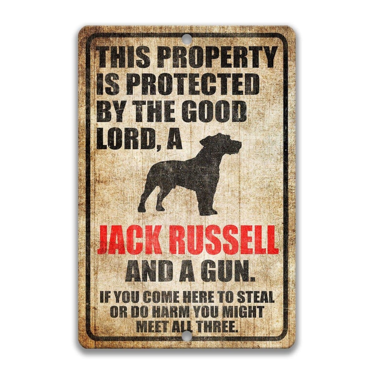 The image is a sign that reads "This property is protected by the good Lord, a Jack Russell and a gun. If you come here to steal or do harm, you might meet all three."