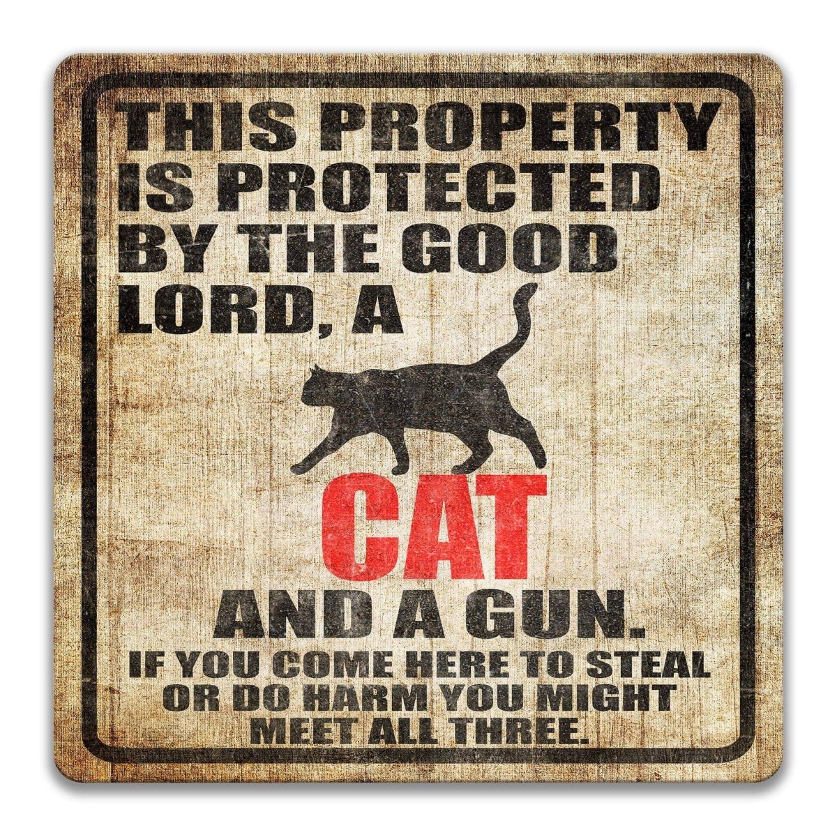 The image is a sign that reads "This property is protected by the good Lord, a cat, and a gun. If you come here to steal or do harm, you might meet all three."