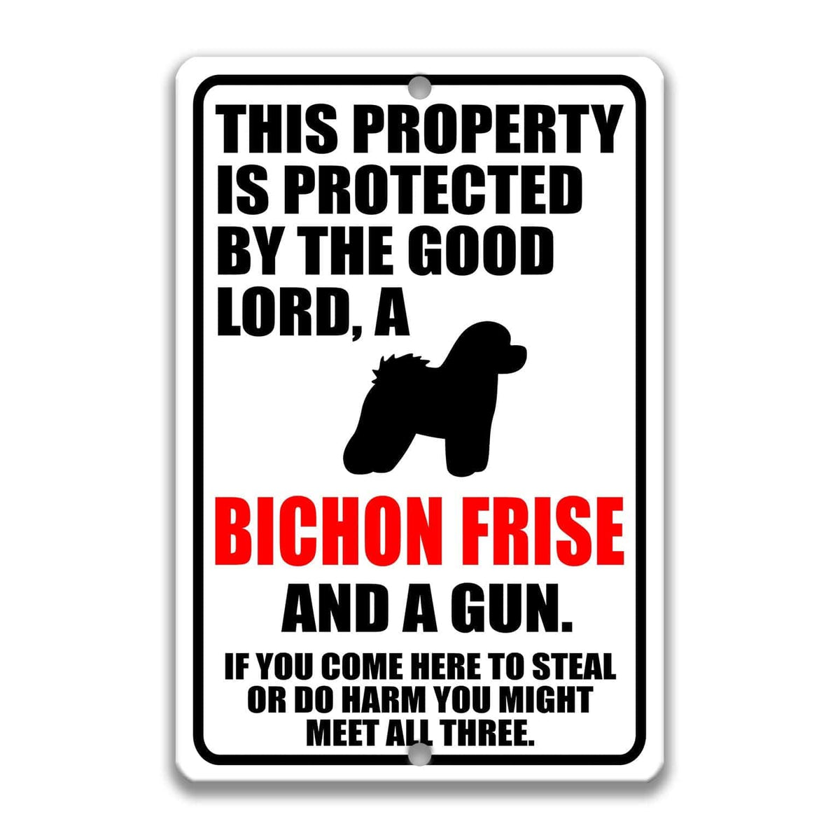 a sign with a warning message about a property being protected by a good Lord, a Bichon Frise, and a gun. The sign also includes a cautionary note about potential theft or harm if someone enters the property.