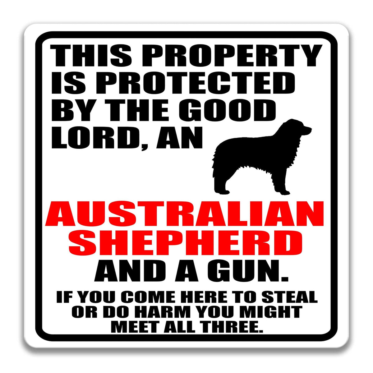 a sign with a warning message about the protection of a property by the good Lord, an Australian Shepherd, and a gun. The sign also includes a cautionary note about potential theft or harm if someone comes to steal or harm the property or the dog.