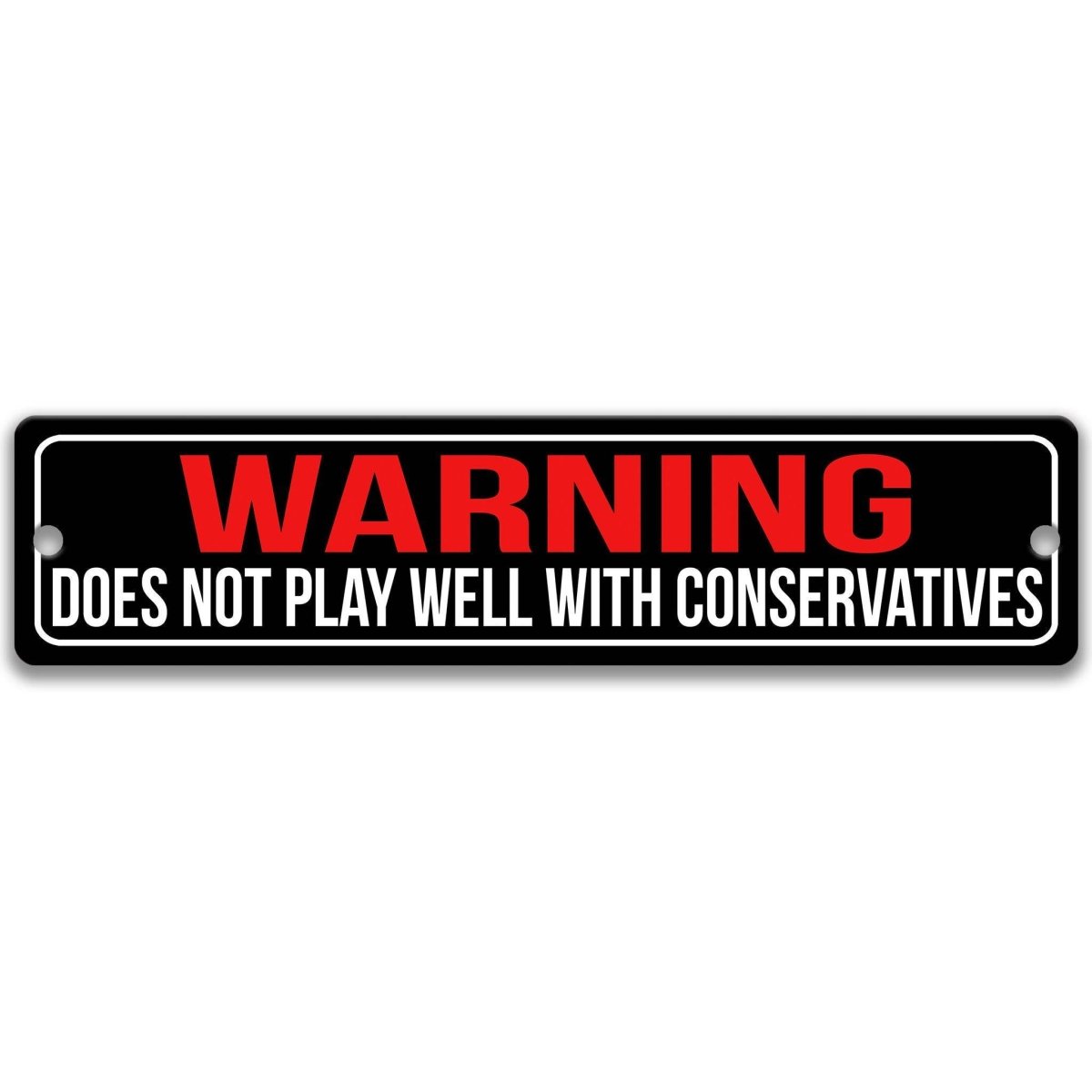 Warning does not play well with conservatives sign, distressed black street-sign style with red WARNING lettering