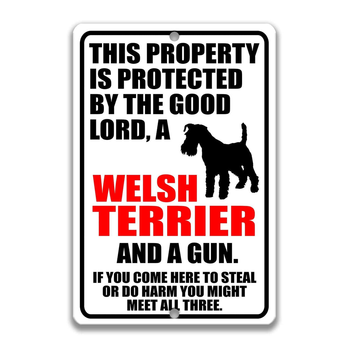 a sign that reads "THIS PROPERTY IS PROTECTED BY THE GOOD LORD, A WELSH TERRIER AND A GUN. IF YOU COME HERE TO STEAL OR DO HARM YOU MIGHT MEET ALL THREE."