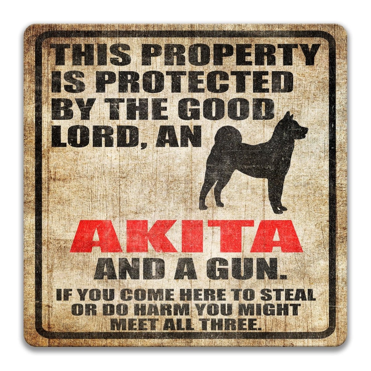 The image is a sign that reads "This property is protected by the good Lord, an Akita and a gun. If you come here to steal or do harm, you might meet all three."