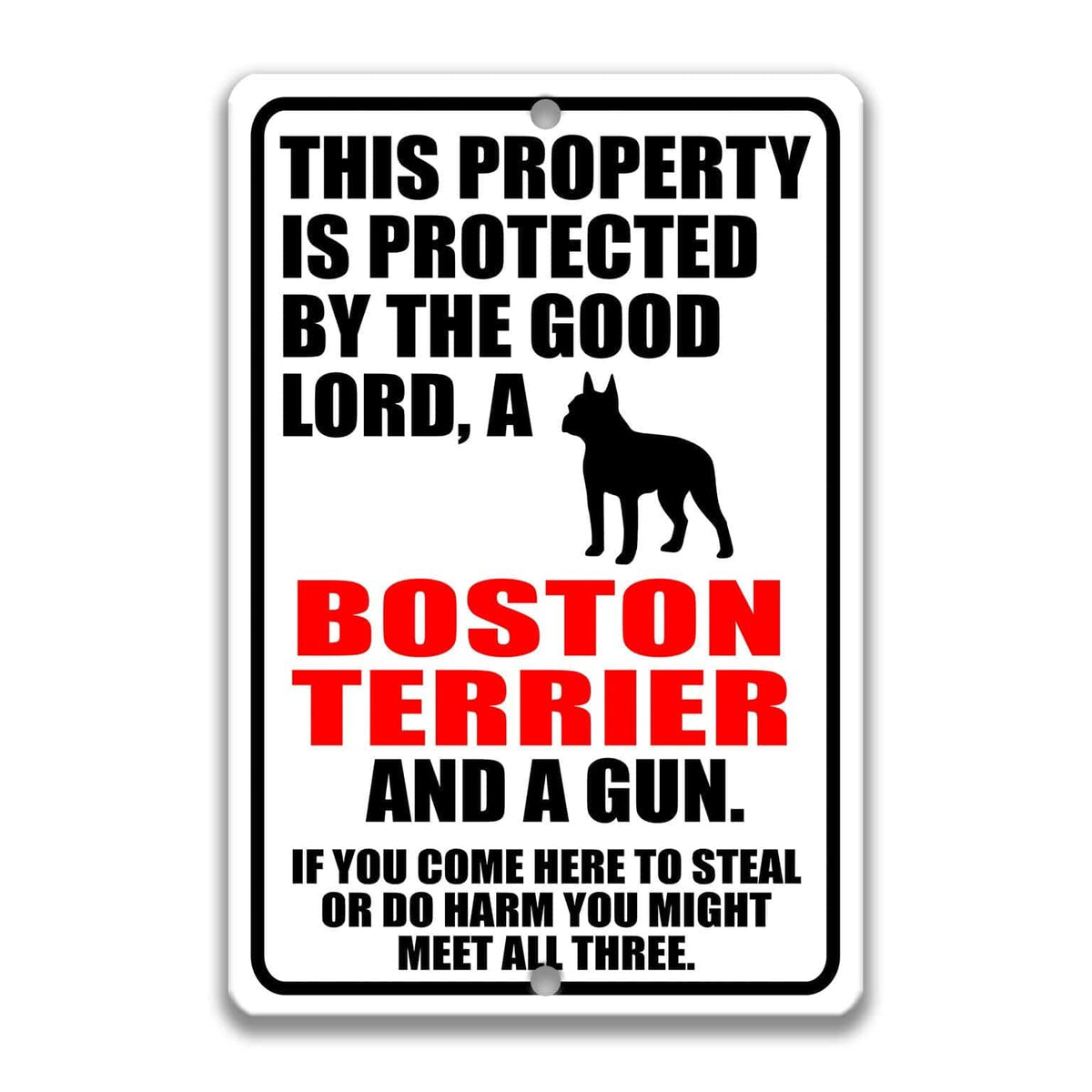 a sign that warns people about the presence of a Boston Terrier and a gun on the property, stating that the property is protected by the good Lord and that if someone comes to steal or harm, they might encounter all three.