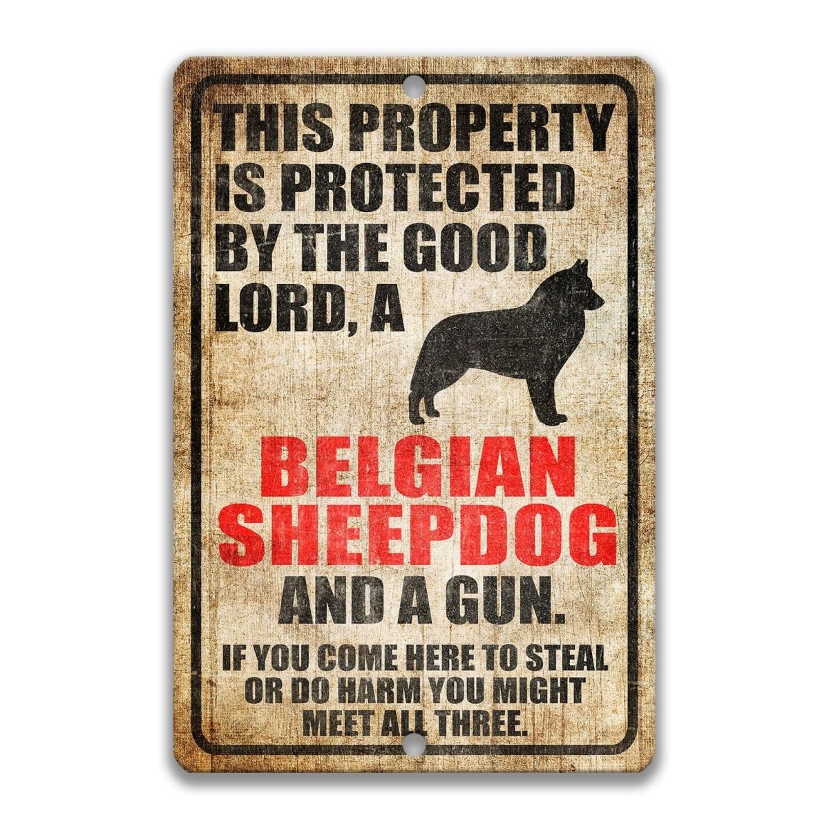 The image is a sign that reads "This property is protected by the good Lord, a Belgian sheepdog and a gun. If you come here to steal or do harm, you might meet all three."