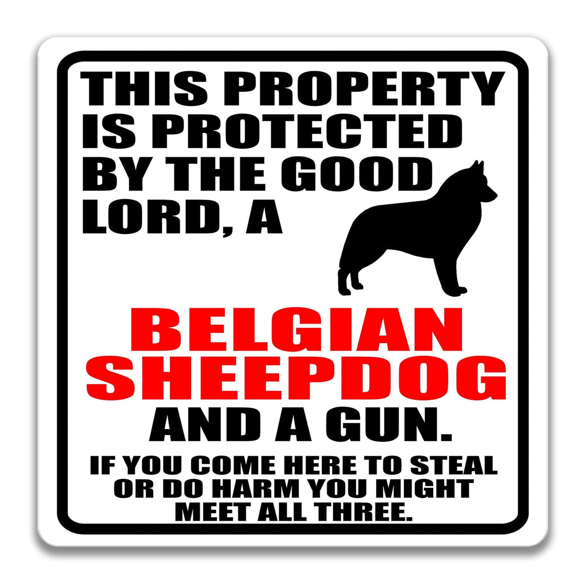a sign that reads "This property is protected by the good Lord, a Belgian sheepdog and a gun. If you come here to steal or do harm you might meet all three."