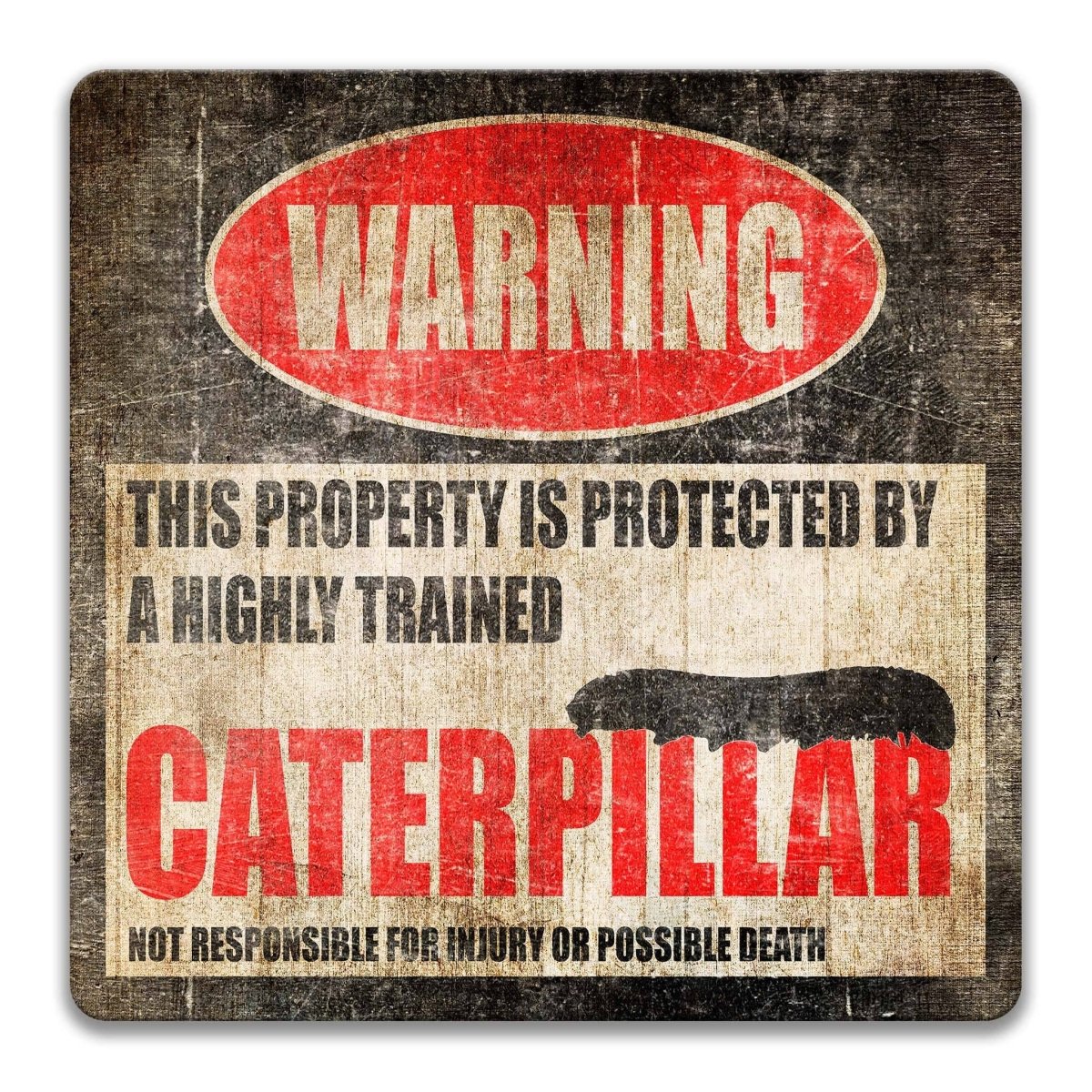 Caterpillar warning sign, weathered finish, highly trained caterpillar joke with larva silhouette