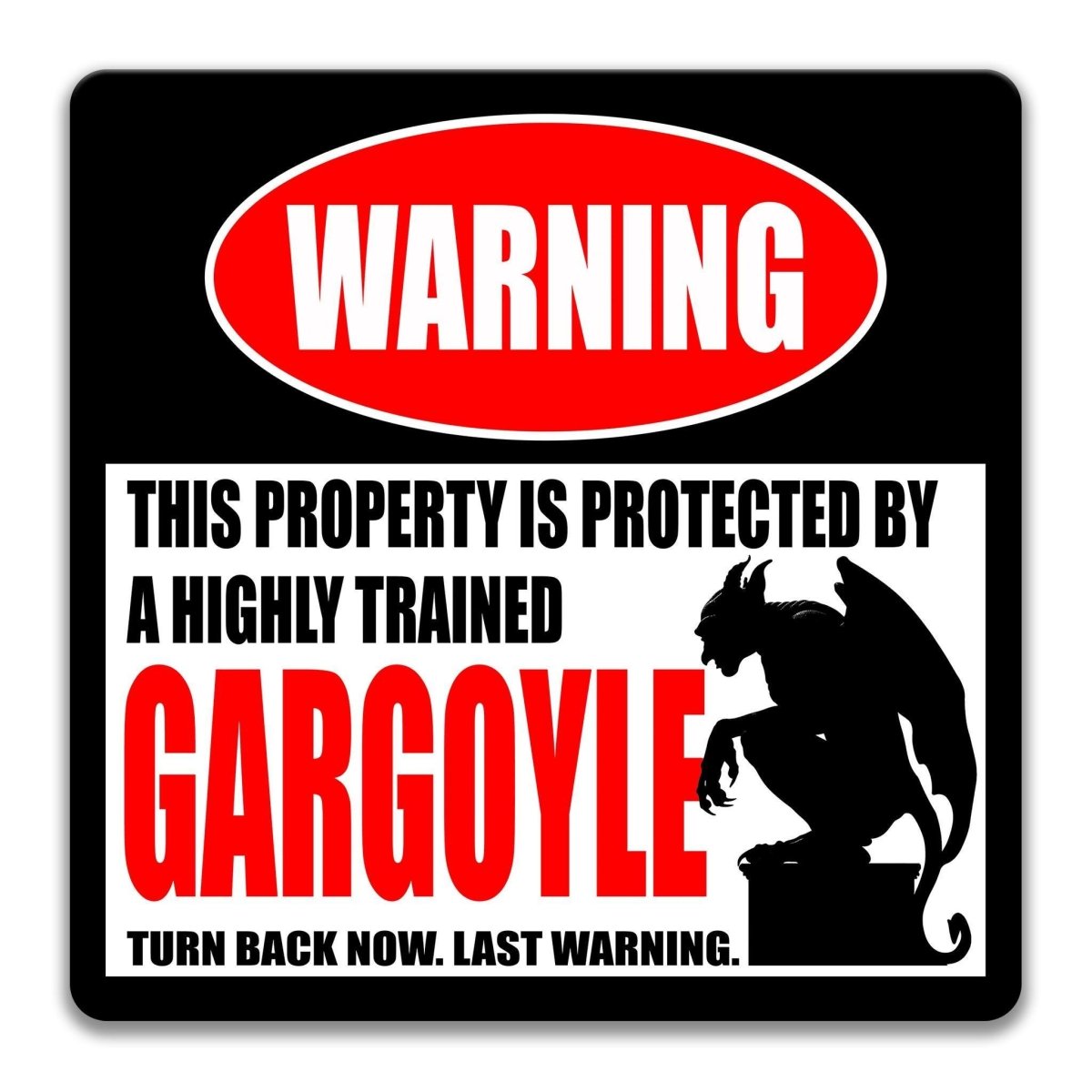 Industrial metal warning sign with a heavily distressed, weathered vintage finish. A red oval at the top reads "WARNING" in faded white. Center text states "THIS PROPERTY IS PROTECTED BY A HIGHLY TRAINED GARGOYLE" with "GARGOYLE" in large red font. Features a black silhouette of a winged gargoyle perched on a stone block. Bottom text reads "TURN BACK NOW. LAST WARNING." Aluminum sign with pre-drilled holes for mounting in a rustic finish for paranormal decor.