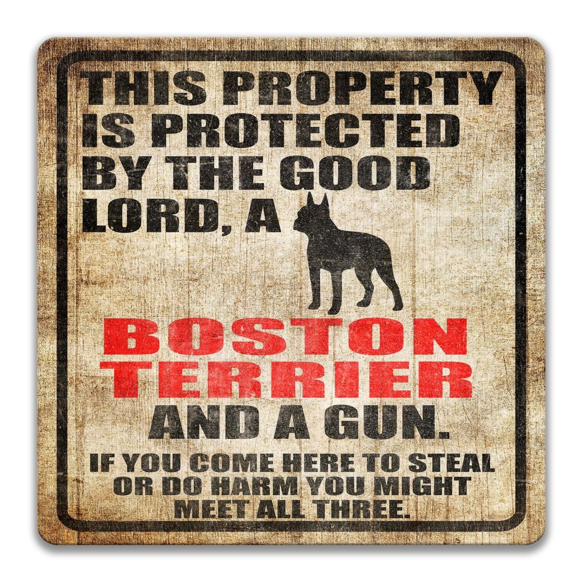 The image is a sign that reads "This property is protected by the good Lord, a Boston Terrier and a gun. If you come here to steal or do harm, you might meet all three."