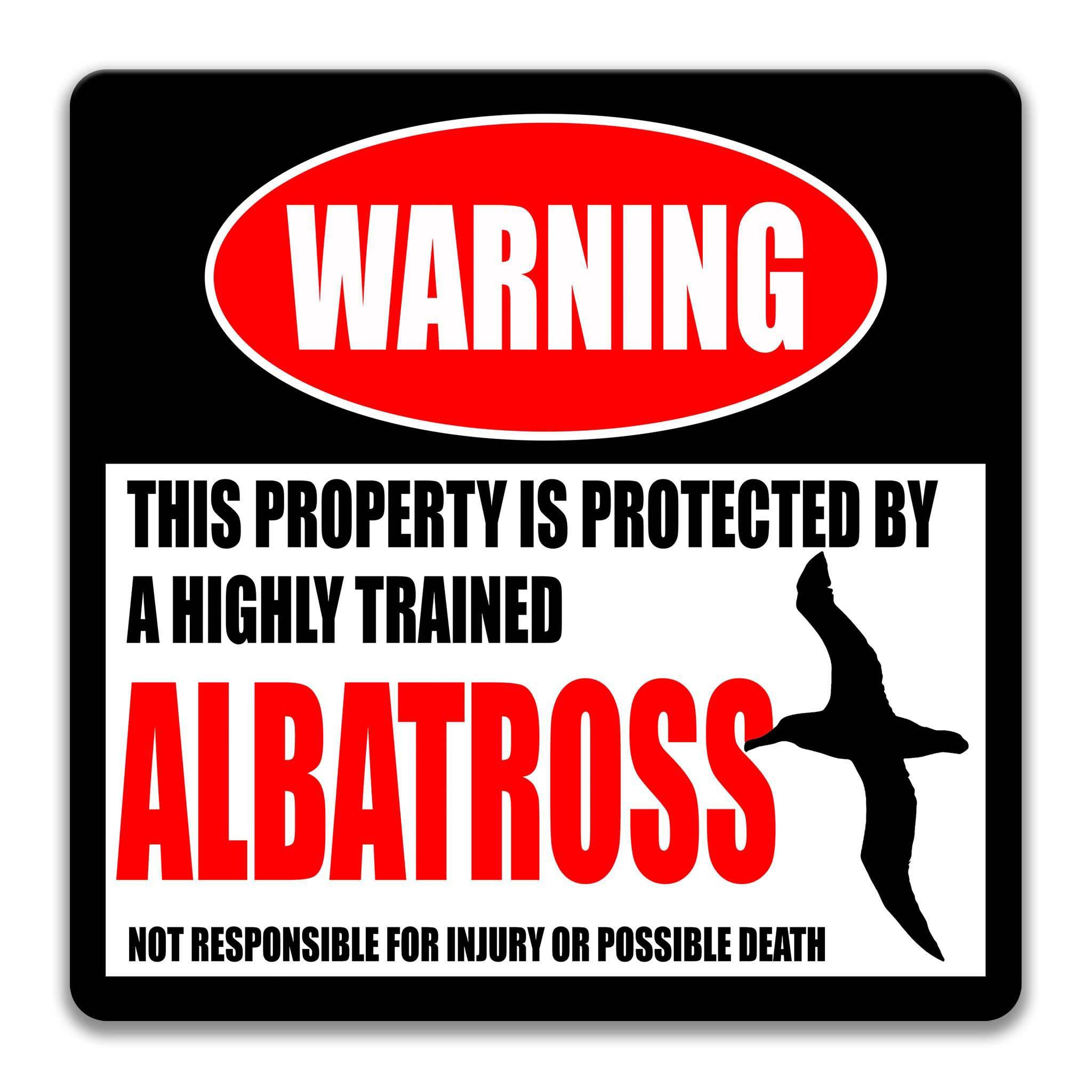 a warning sign that states "ALBATROSS" in large red letters, with a red circle and a white outline above it. The sign also includes a statement that reads "THIS PROPERTY IS PROTECTED BY A highly trained ALBATROSS" in smaller white letters. The sign concludes with a warning that it is not responsible for injury or possible death.