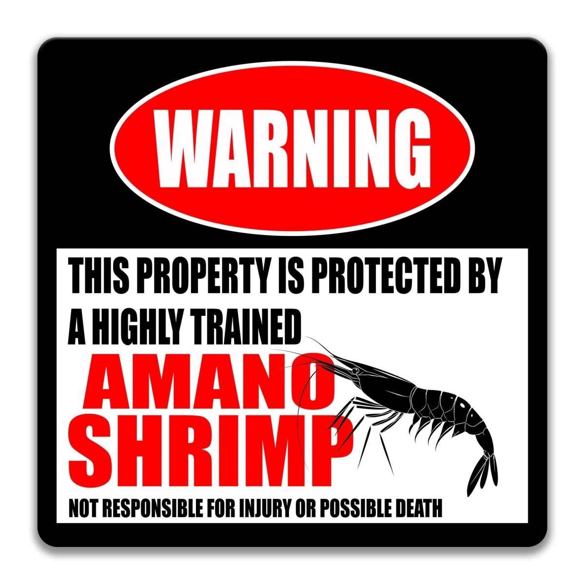 a warning sign that states "This property is protected by a highly trained amano shrimp", indicating that the property is guarded by a highly trained amano shrimp. The sign also cautions that the property is not responsible for injury or possible death.