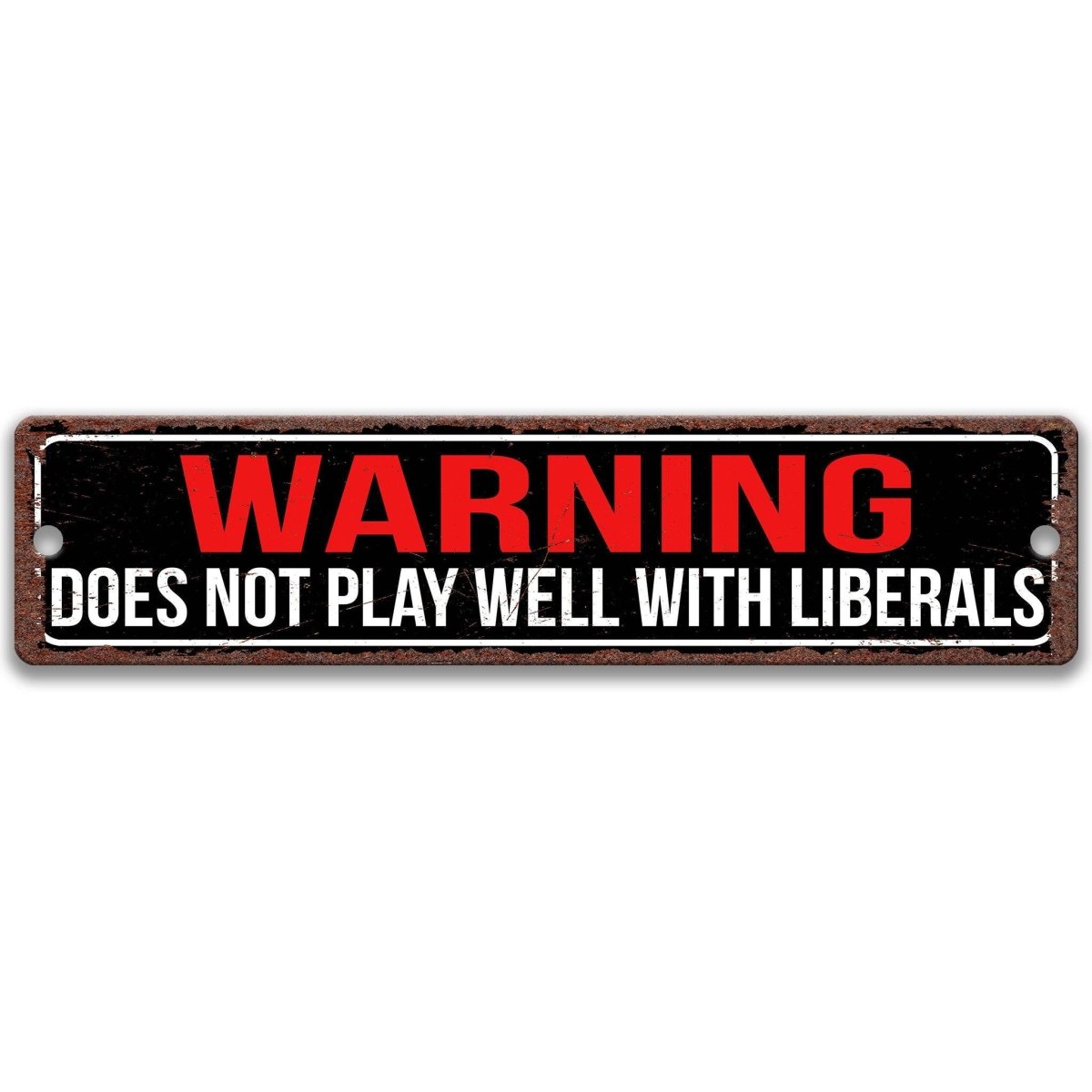 Warning does not play well with liberals sign, distressed black street-sign style with red WARNING lettering