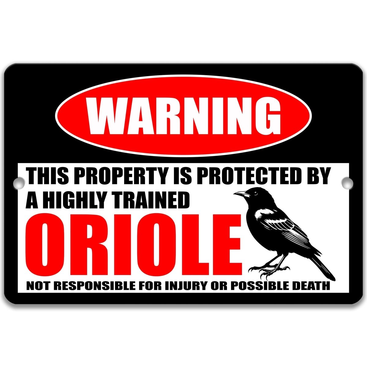 Oriole metal warning sign: protected by a highly trained oriole, not responsible for injury or possible death