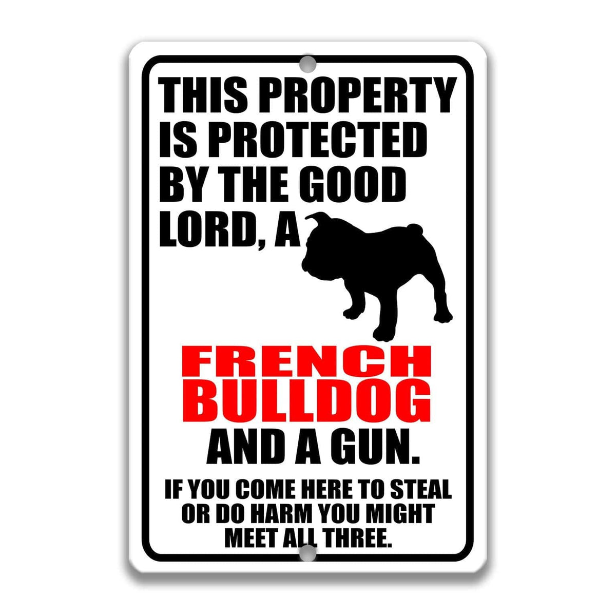 a sign with a black silhouette of a bulldog and text that reads "This property is protected by the good Lord, a French Bulldog and a gun. If you come here to steal or do harm you might meet all three."