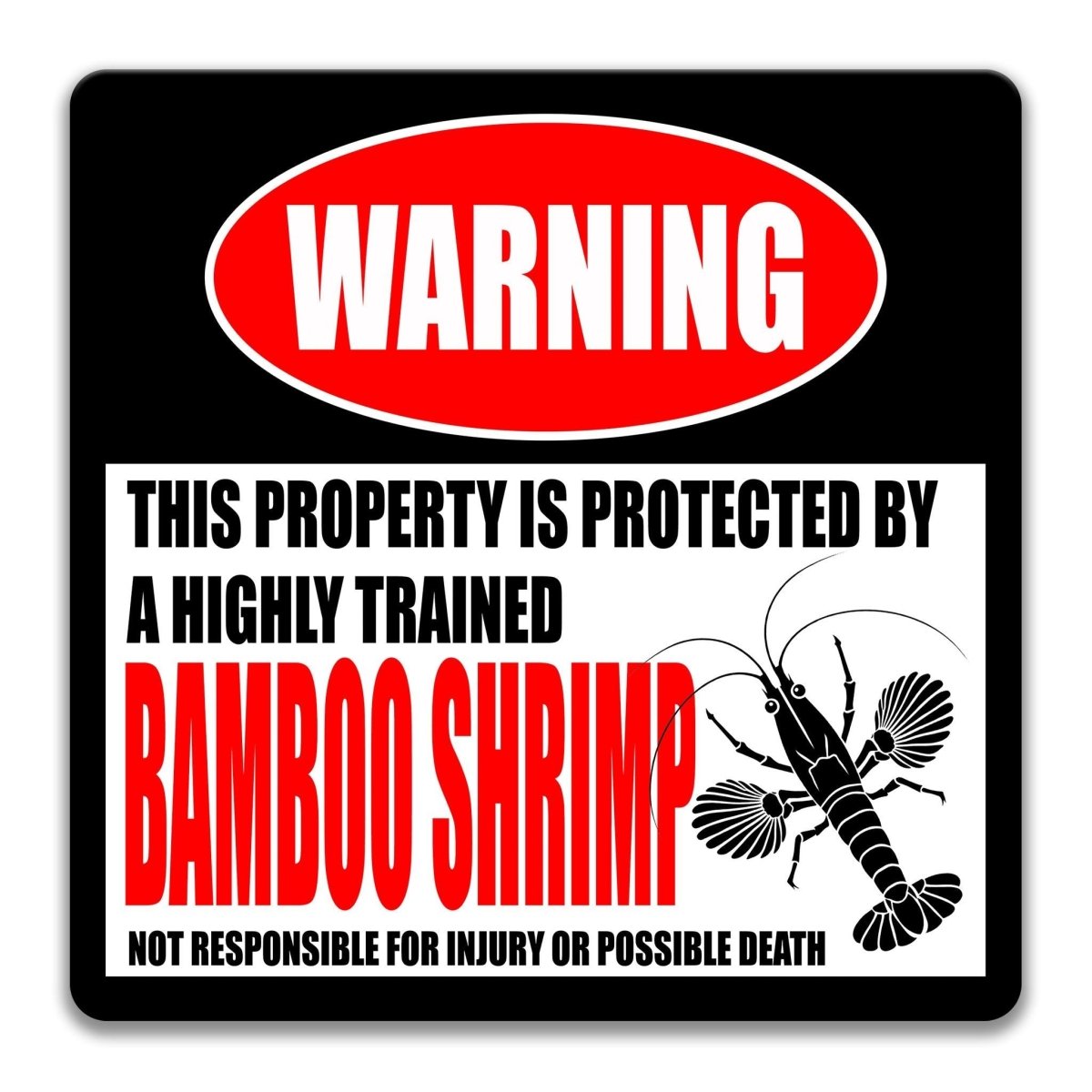 a warning sign that states "This property is protected by a highly trained Bamboo Shrimp", indicating that the property is guarded by a trained bamboo shrimp. The sign also warns that the property is not responsible for injury or possible death.