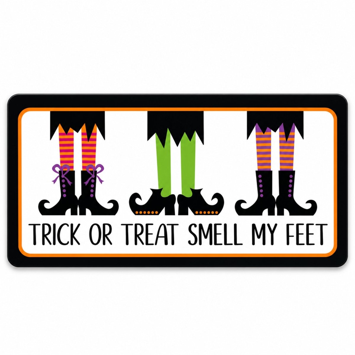 Trick or Treat Smell My Feet 6x12 metal wreath sign with three pairs of witch legs in colorful boots