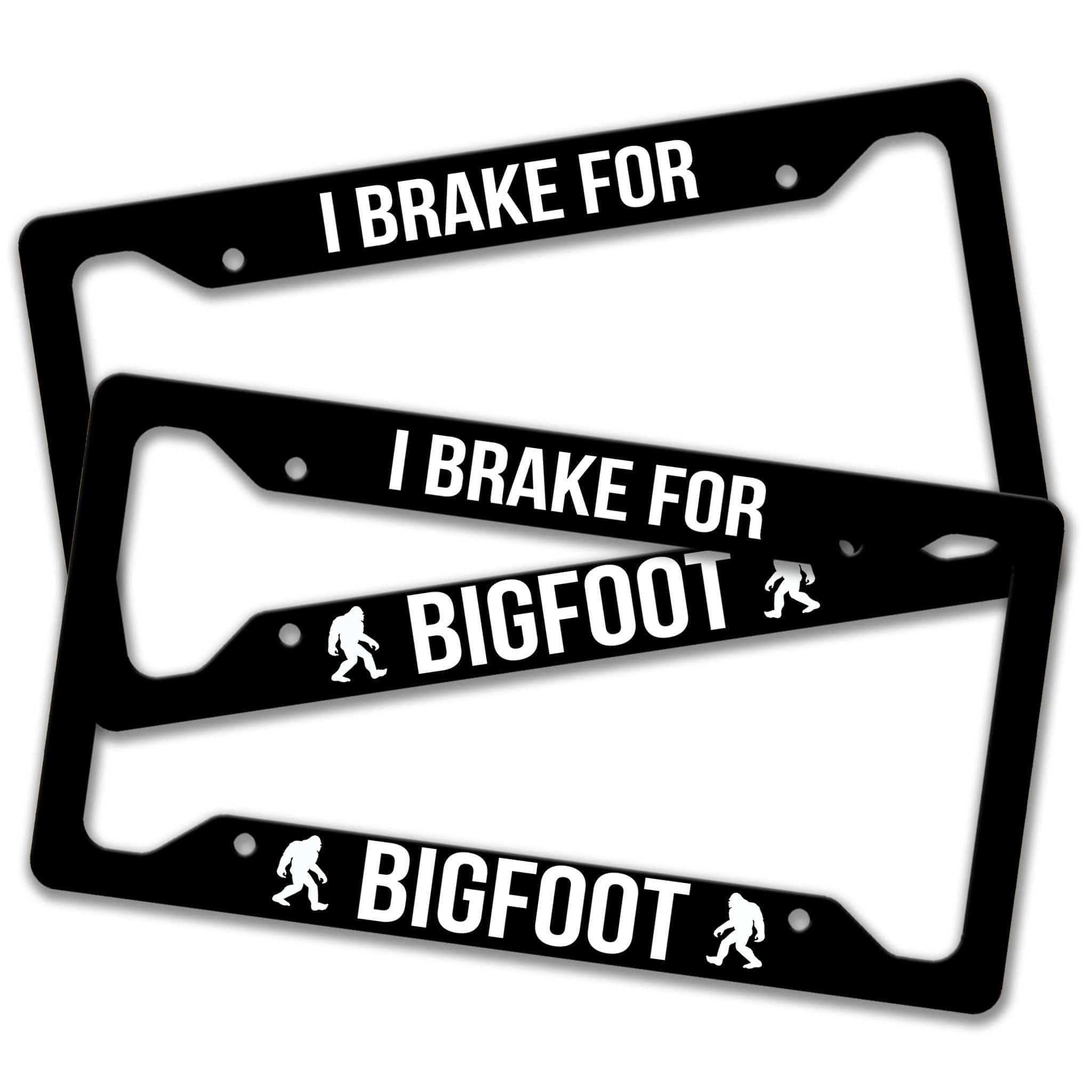 Bigfoot License Plate - I Break for Bigfoot License Plate Frame - Made in the USA - Bigfoot Car Tag