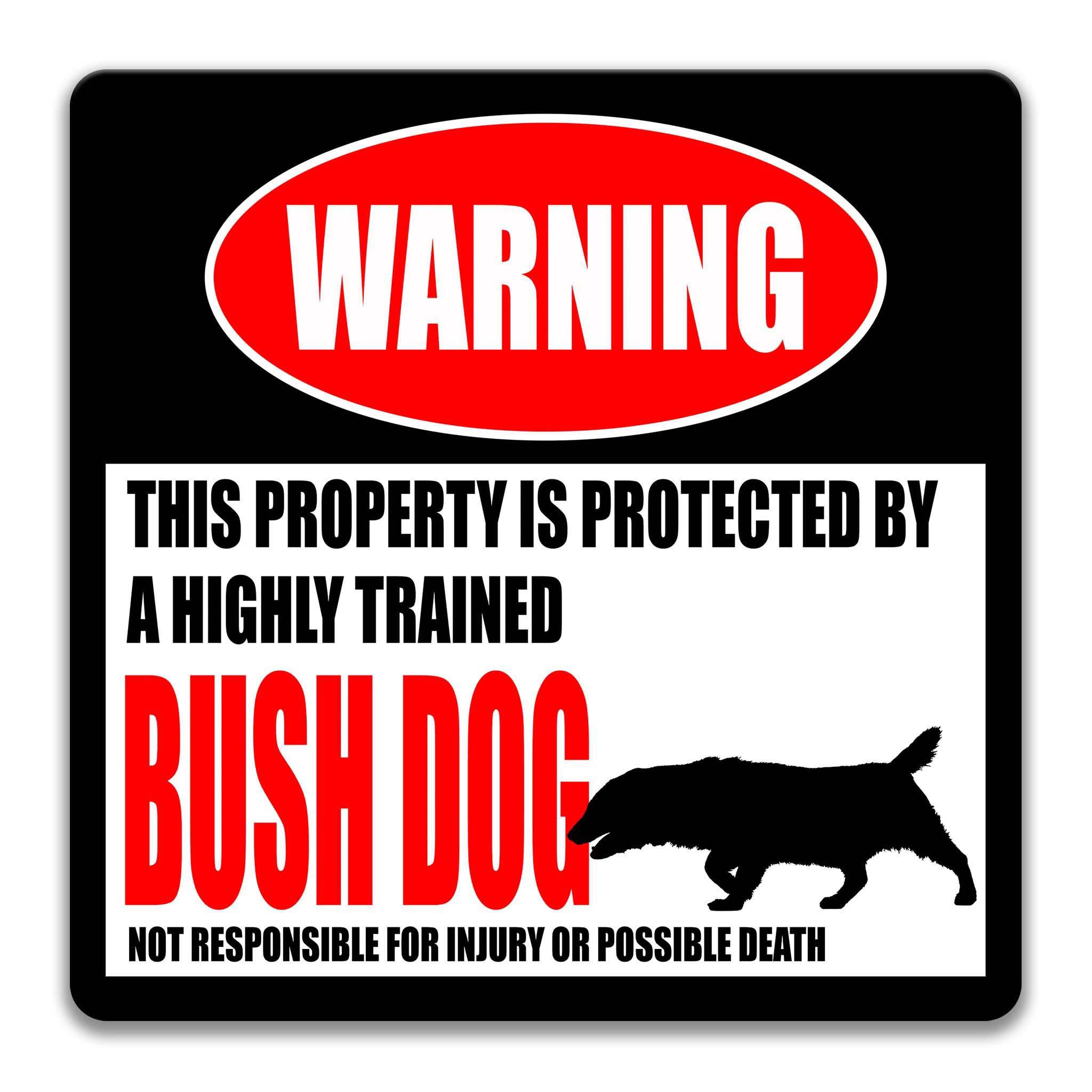 a warning sign that states "This property is protected by a highly trained Bush Dog" and warns that the property is not responsible for injury or possible death.