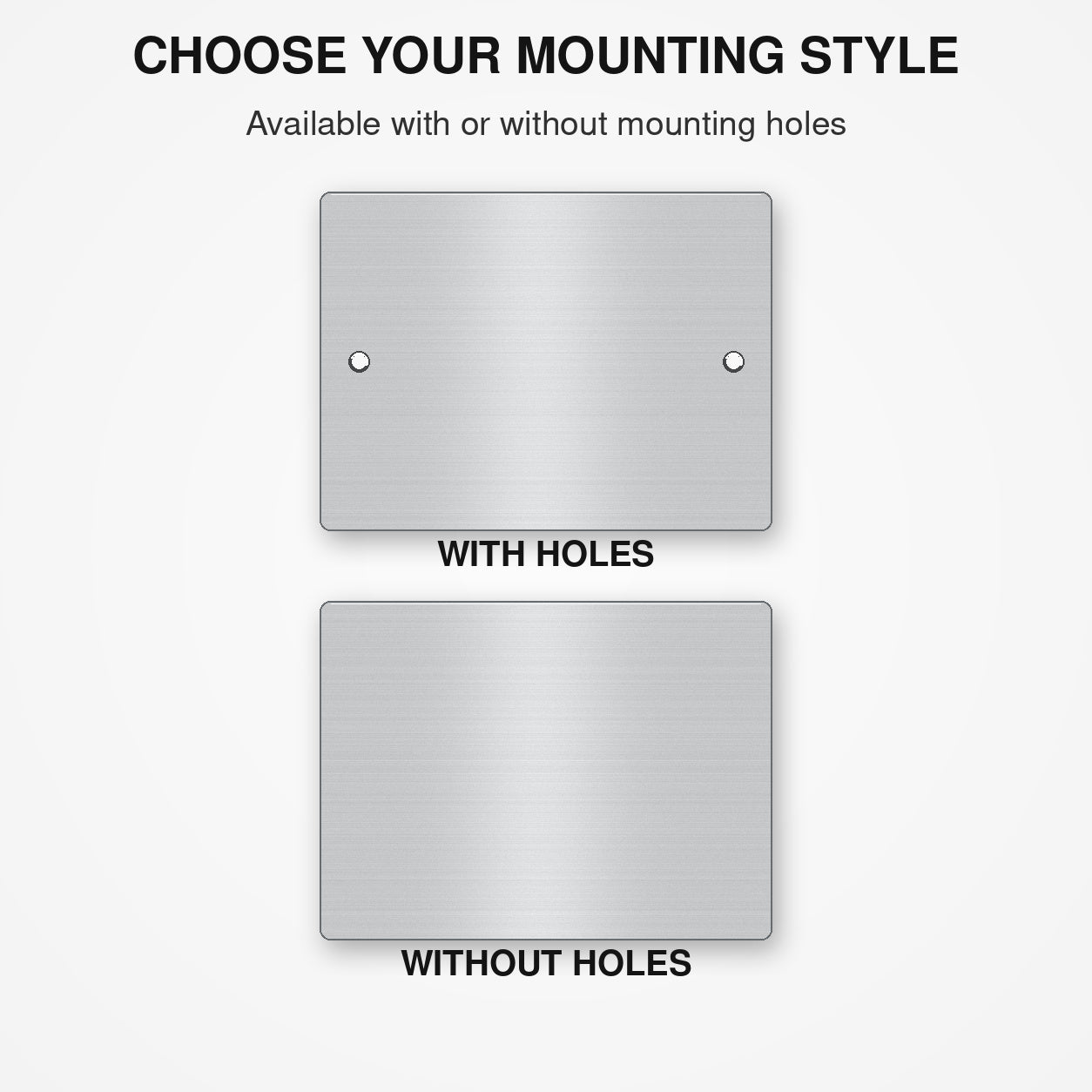 two different mounting styles, one with holes and one without holes, allowing the user to choose their preferred mounting style.