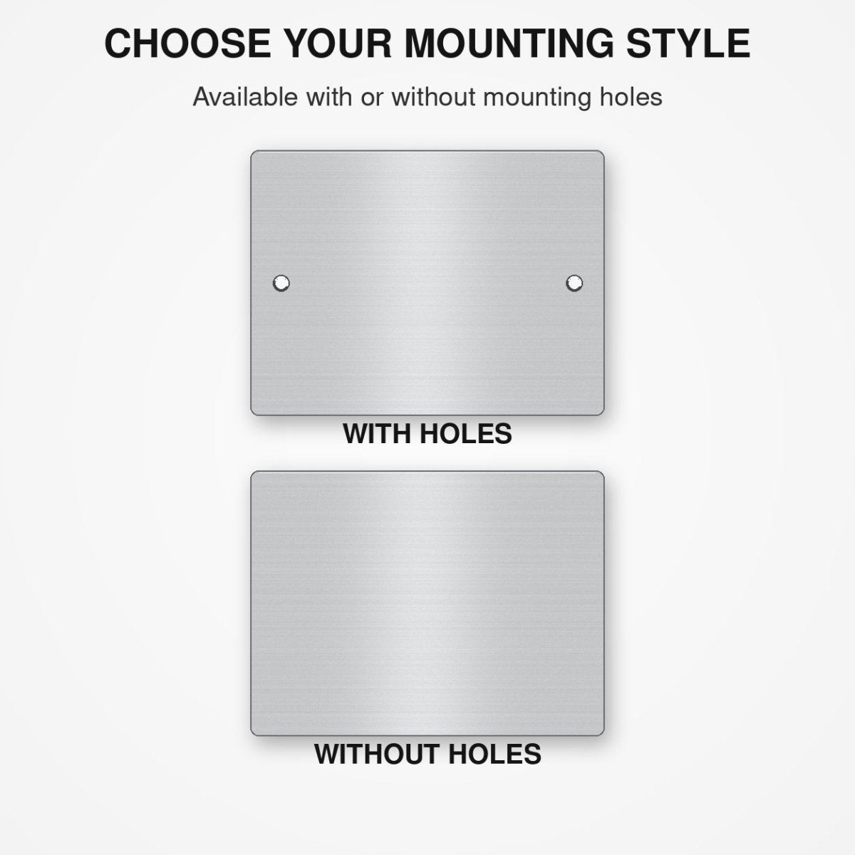 two different mounting styles, one with holes and one without holes, allowing the user to choose their preferred mounting style.