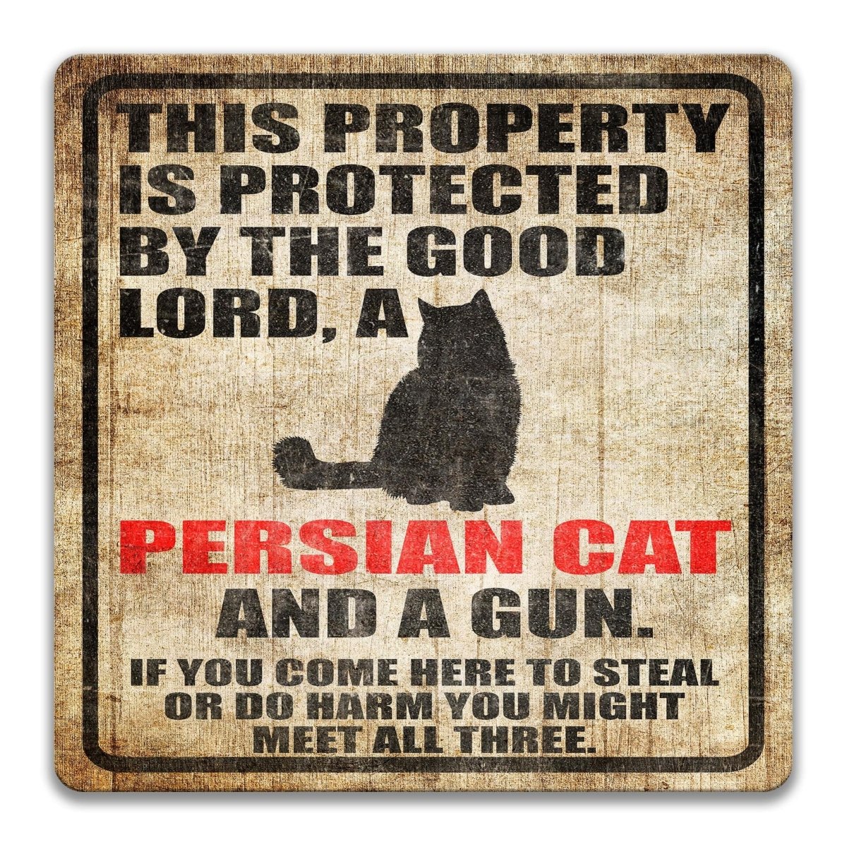 The image is a sign that reads "This property is protected by the good Lord, a Persian cat and a gun. If you come here to steal or do harm, you might meet all three."