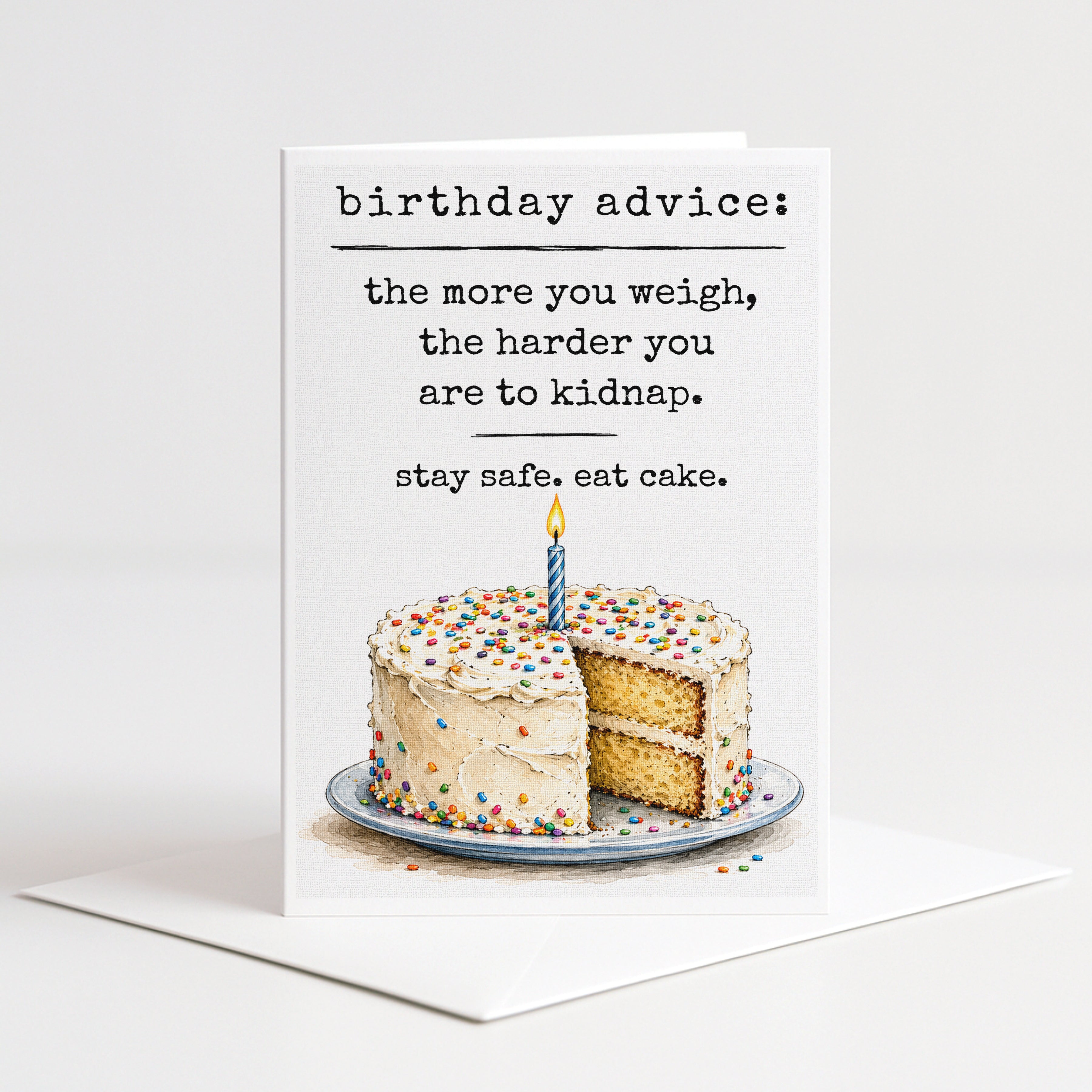 Birthday advice: the more you weigh, the harder you are to Kidnap. stay safe. eat cake.