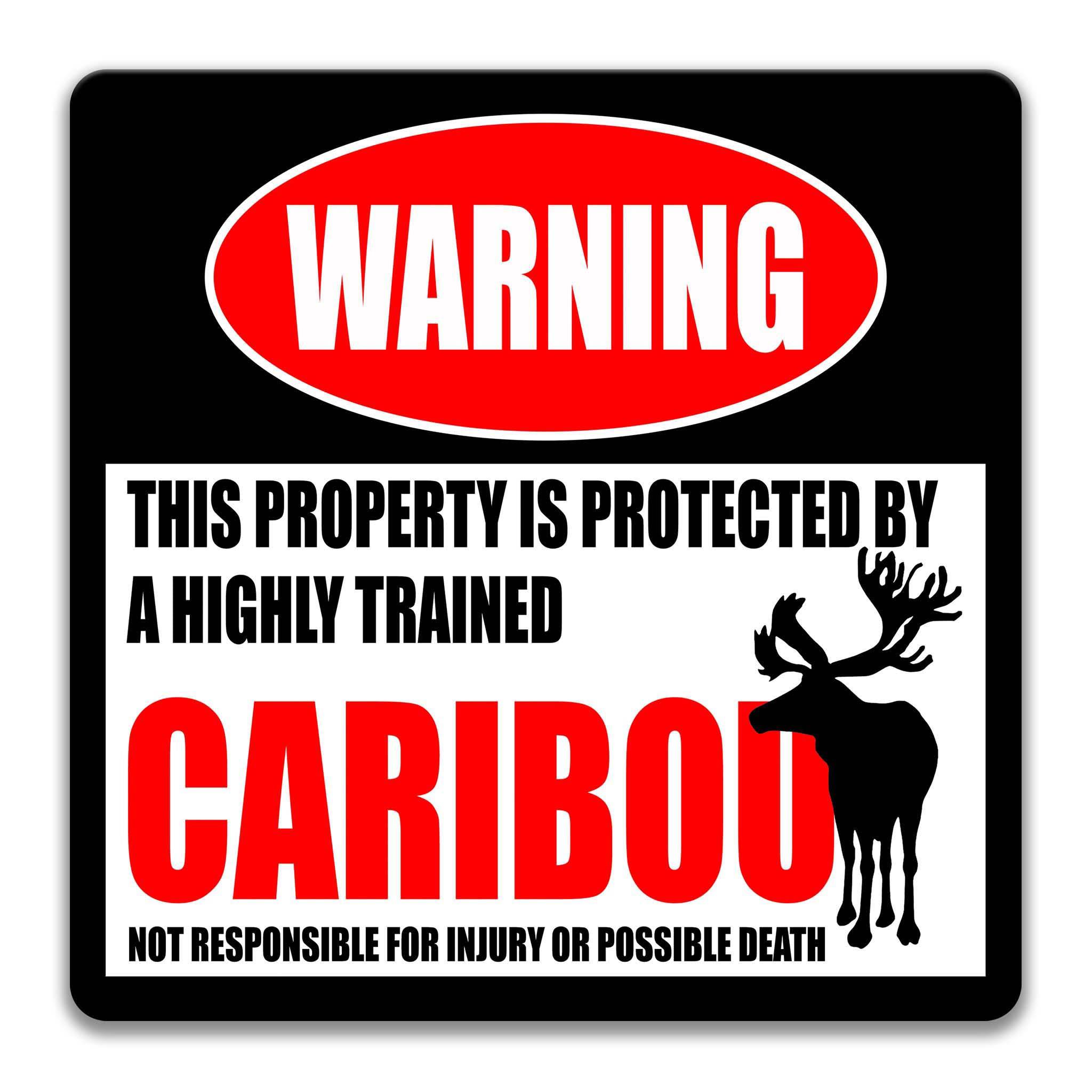 a warning sign that states "This property is protected by a highly trained CARIBOU" and includes a silhouette of a caribou.