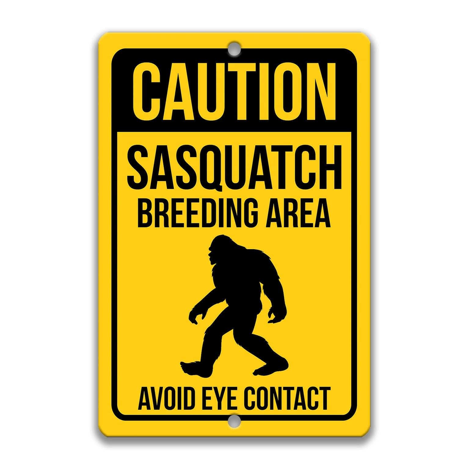 Caution Sasquatch Breeding Area Avoid Eye Contact Sign